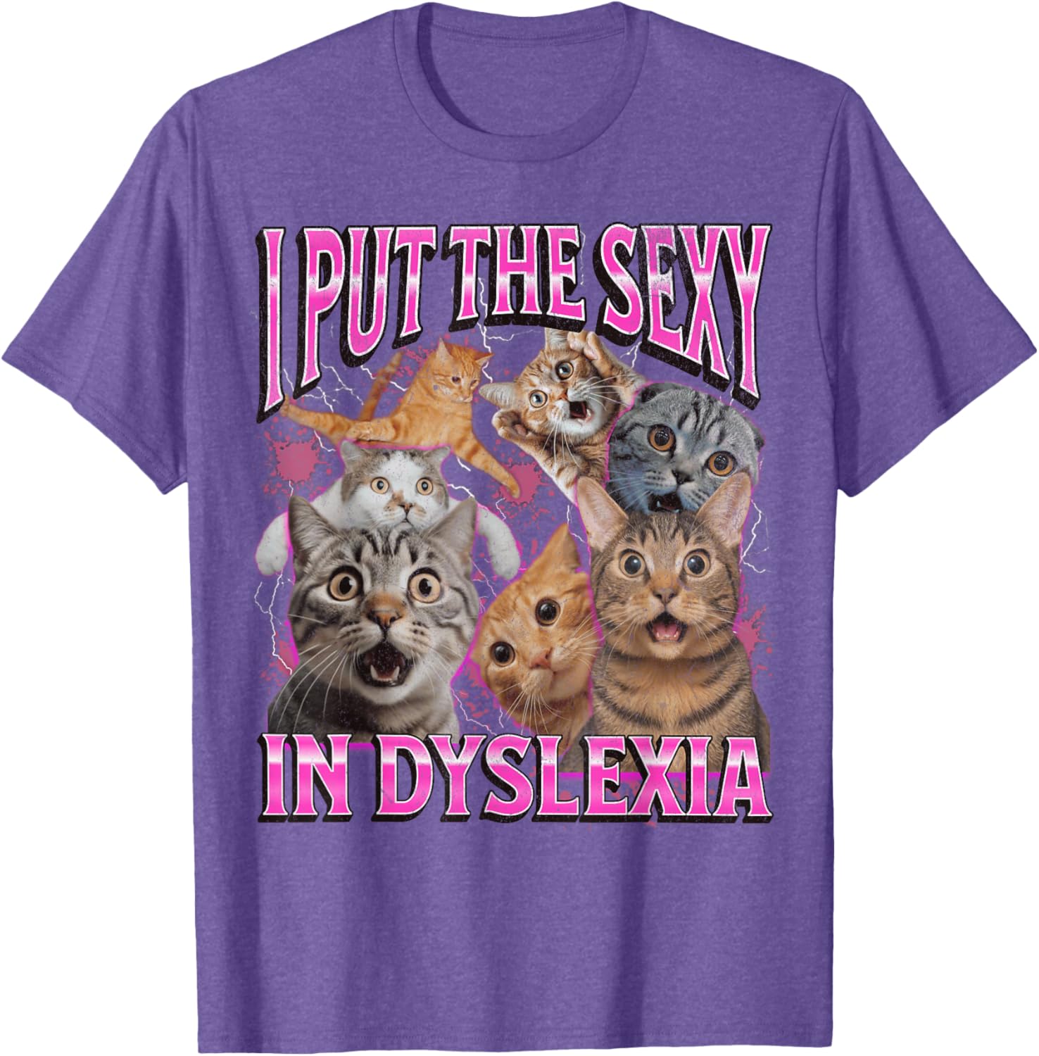 Funny Dyslexia Cat Meme T-Shirt for Men and Women - I Put The Sexy In Dyslexia - 25