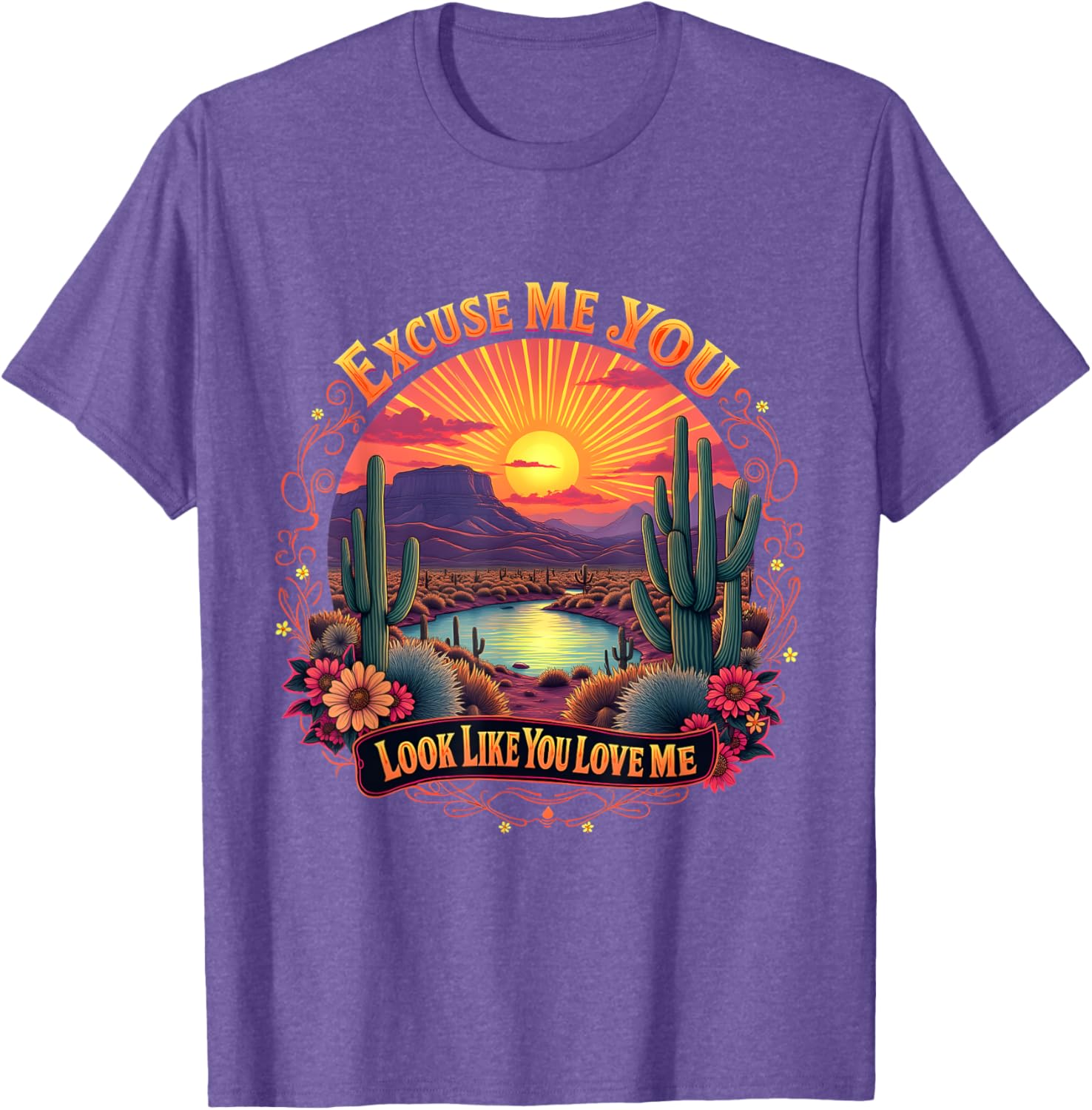 Funny Desert Western T-Shirt You Look Like You Love Me Excuse Me - 3
