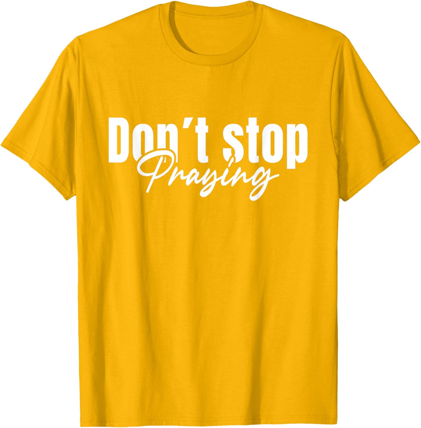 Christian Faith Do Not Stop Praying T-Shirt for Men and Women - 13