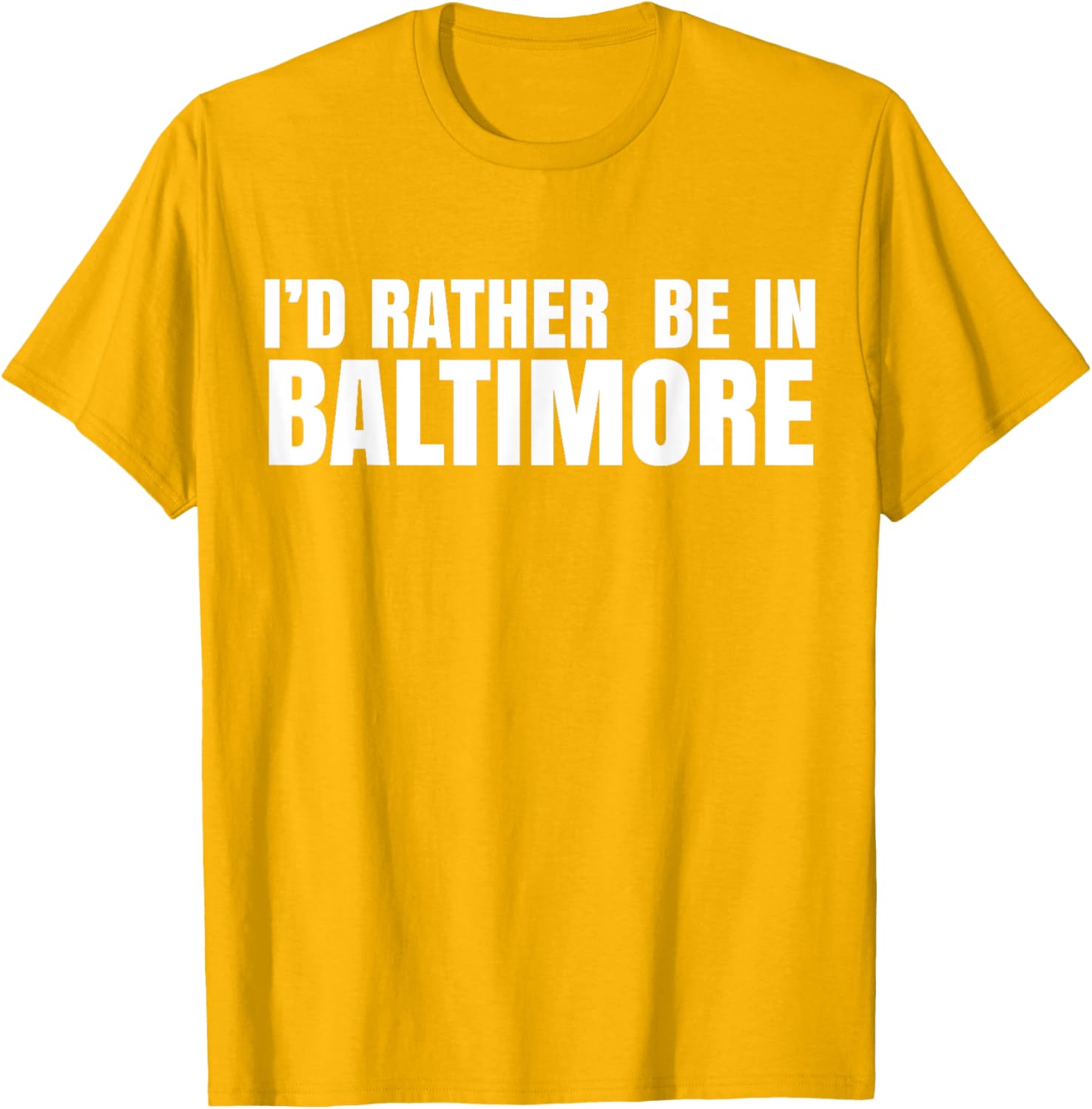 I'd Rather Be in Baltimore T-Shirt for Casual Style Lovers - 27
