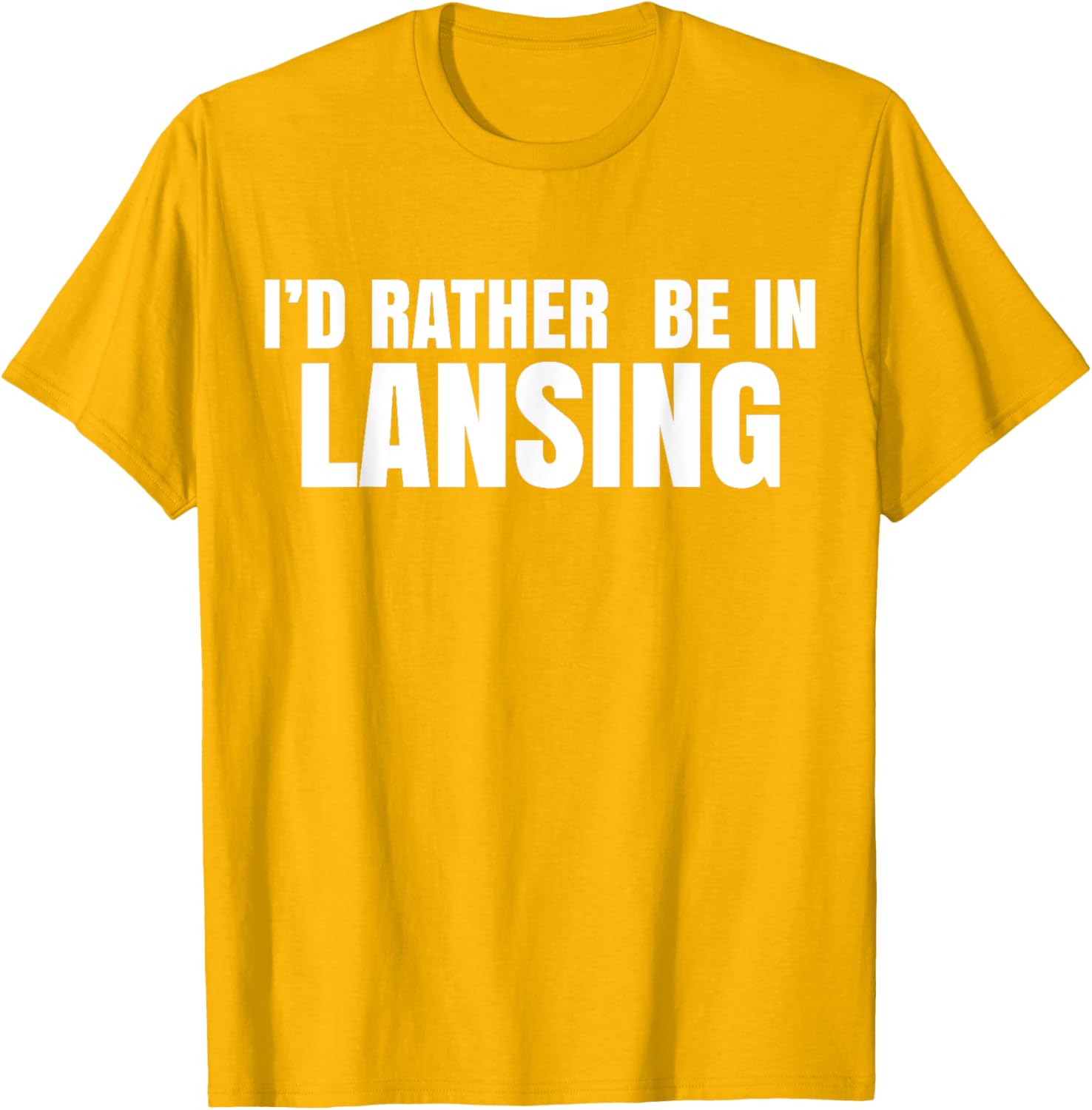 I'd Rather Be in Lansing T-Shirt for Casual Comfort and Style - 1