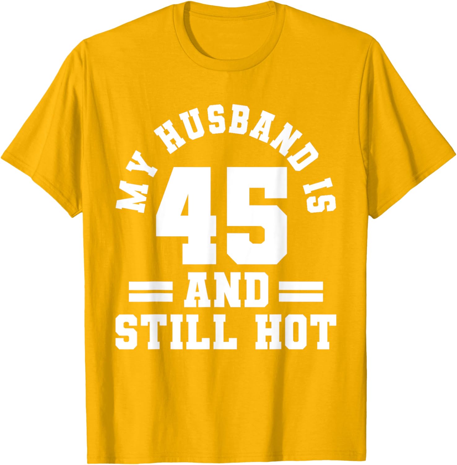 My Husband Is 45 And Still Hot Birthday Party T-Shirt for Him - 8