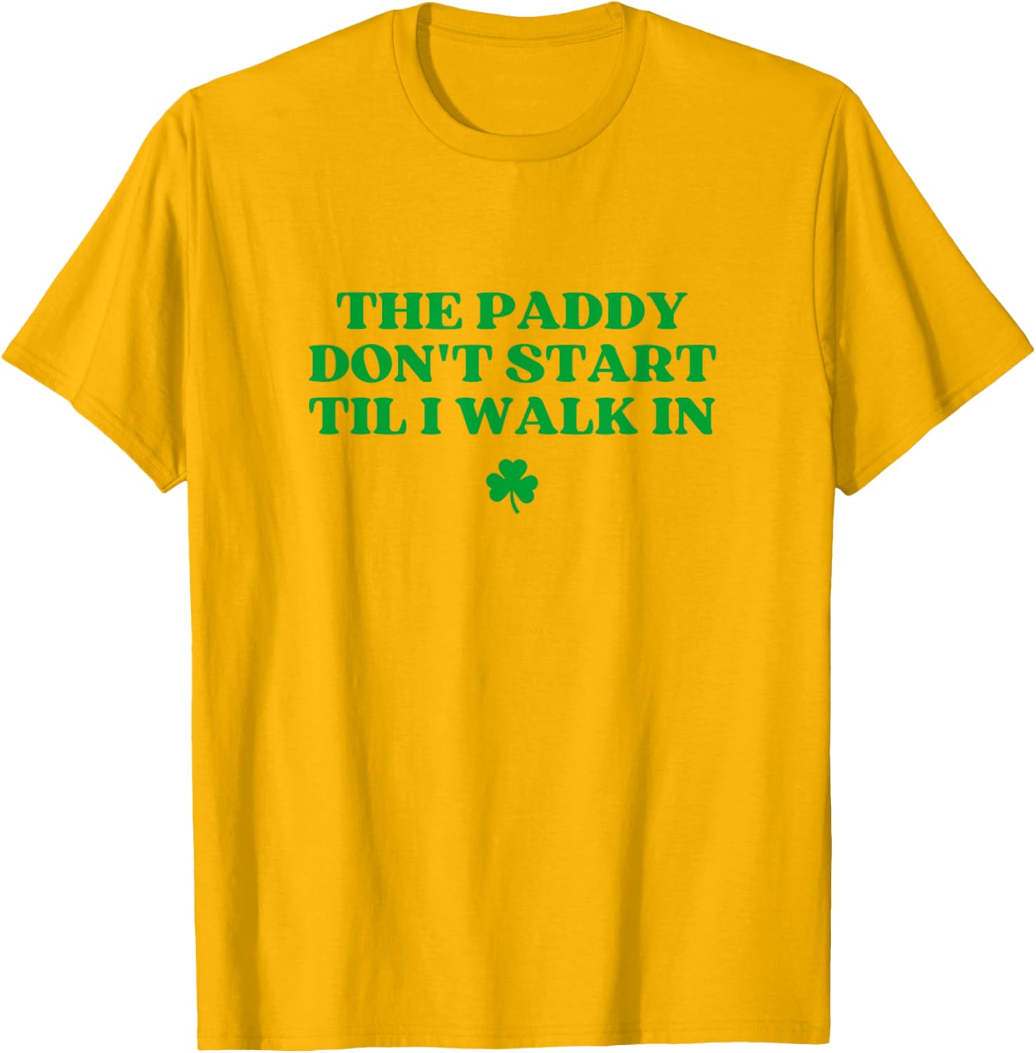 Funny St Patricks Day T-Shirt The Paddy Don't Start Til I Walk In - 5