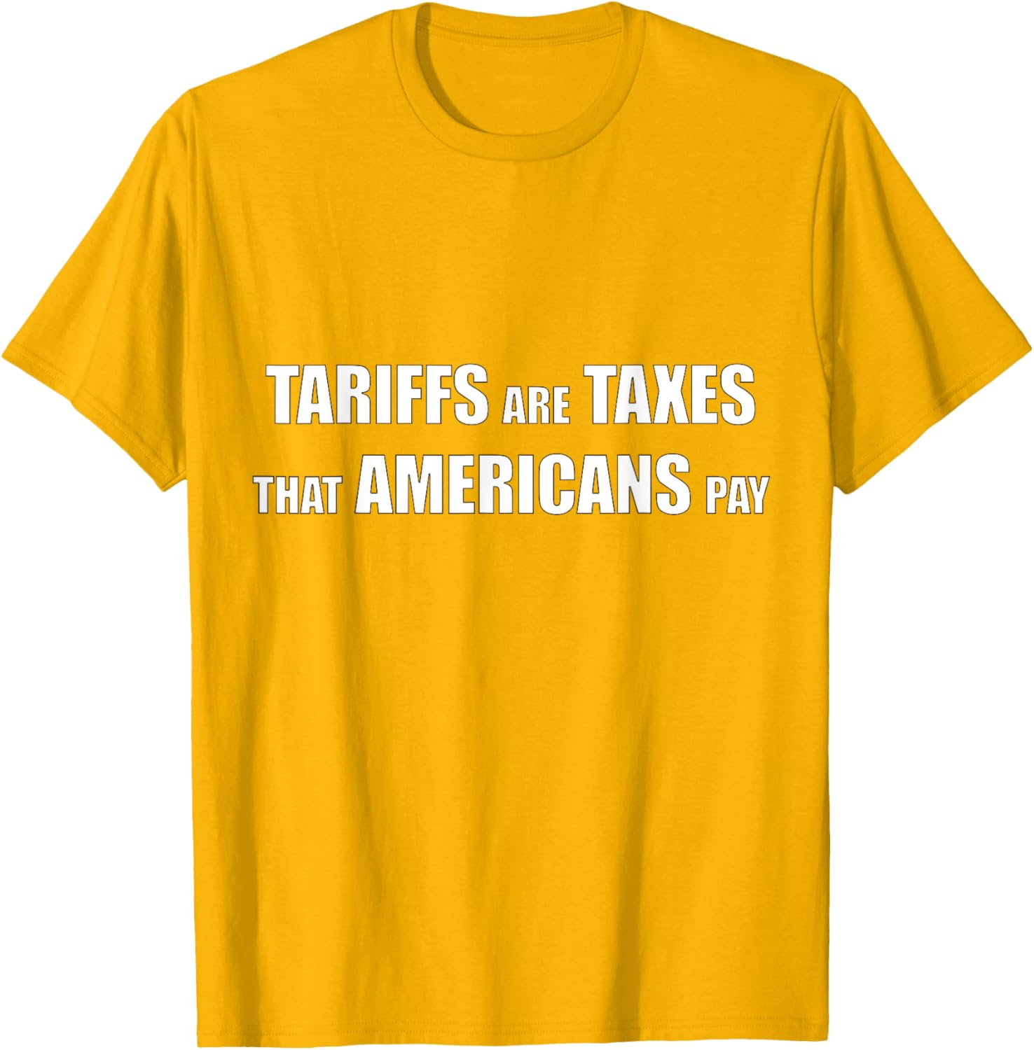 Tariffs are Taxes that Americans Pay T-Shirt for Proud Patriots - 21
