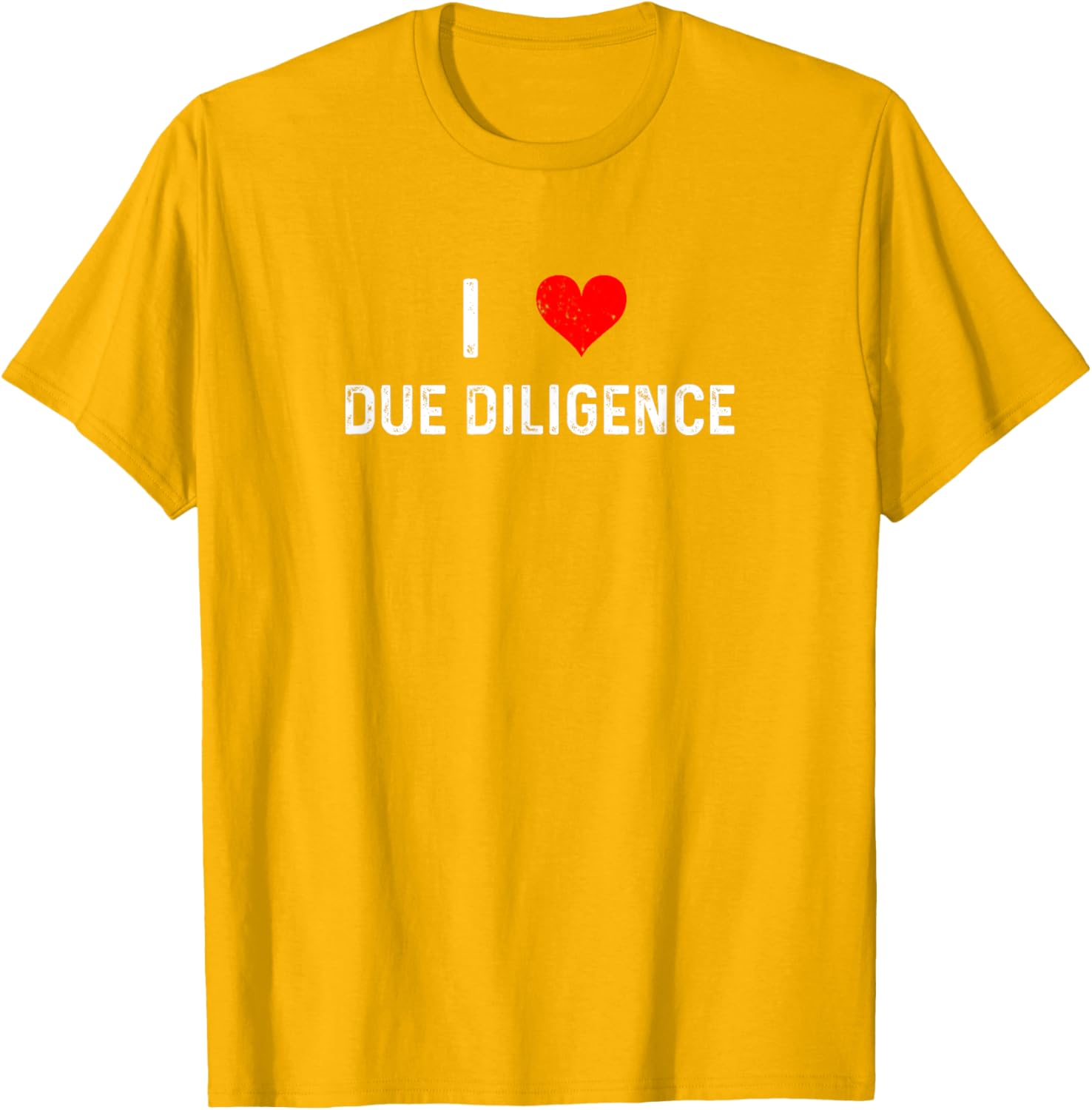I Love Due Diligence Compliance Rule Regulation Advisor T-Shirt - 13
