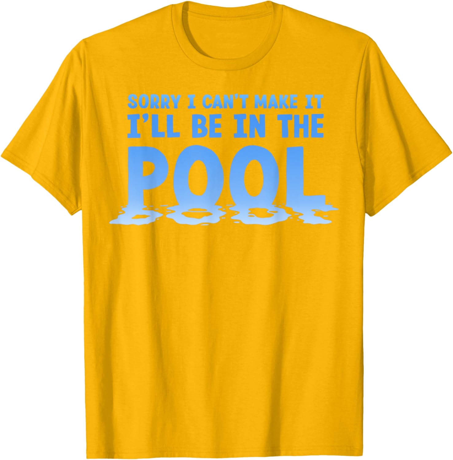 Funny Sorry I Can't Make It I'll Be In The Pool Swimming T-Shirt - 6