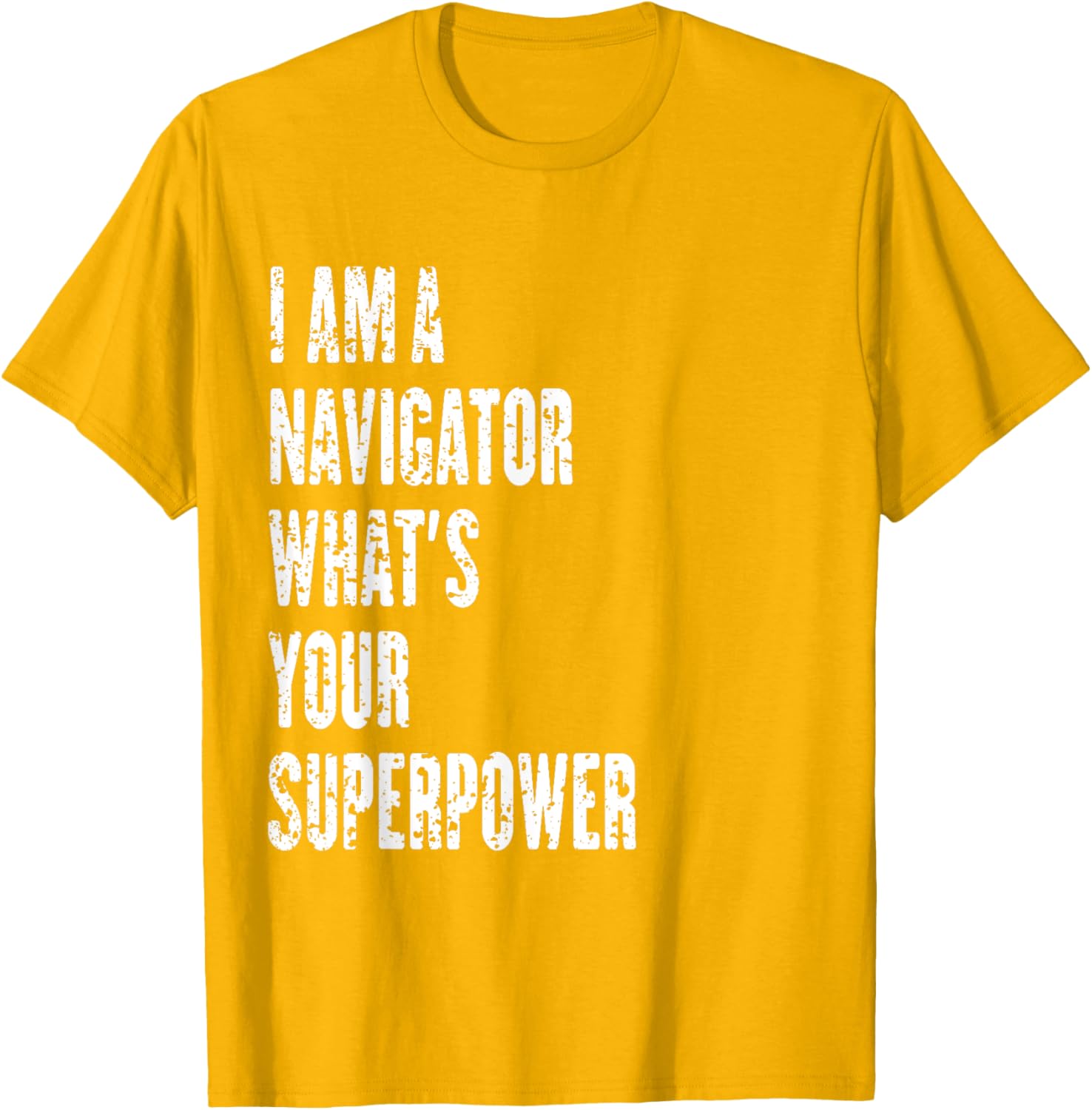 I Am a Navigator What's Your Superpower T-Shirt for Adventure Lovers - 10