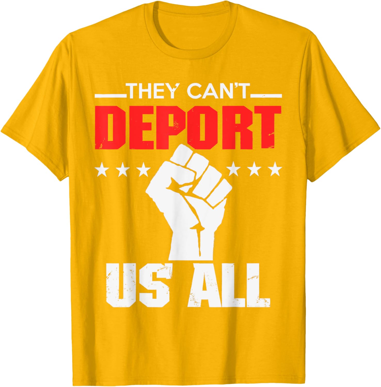 They Can't Deport Us All Immigration Activist T-Shirt for Solidarity - 22