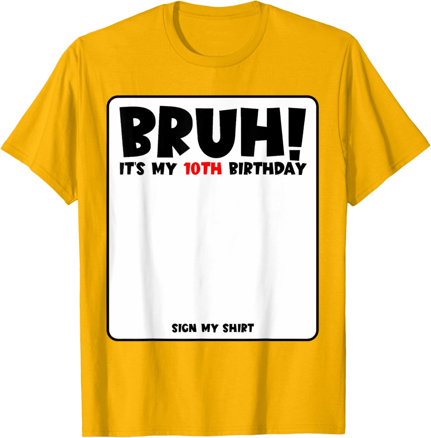 Bruh It's My 10th Birthday Sign My Shirt for Fun 10 Year Old Party - 21