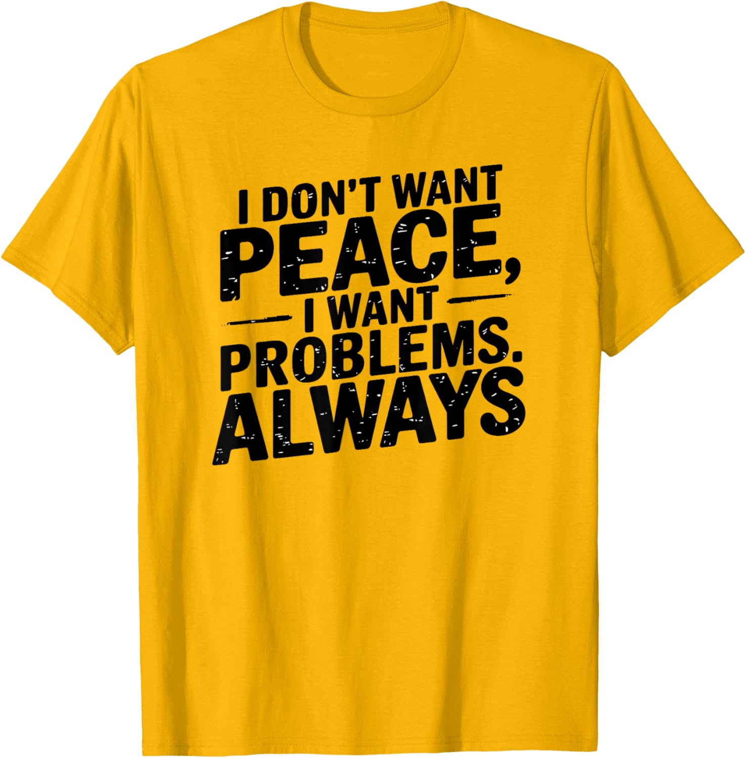 Funny Sarcastic T-Shirt with Meme Saying I Don't Want Peace - 11
