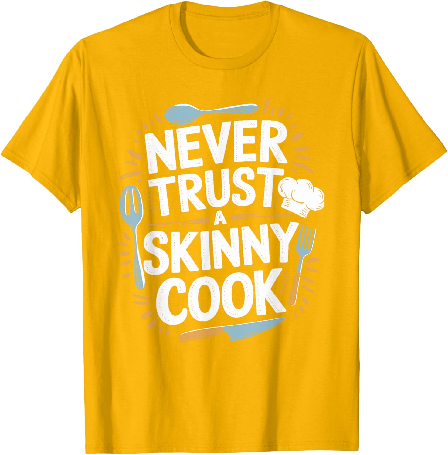 Never Trust A Skinny Cook Funny Chef T-Shirt for Food Lovers - 3