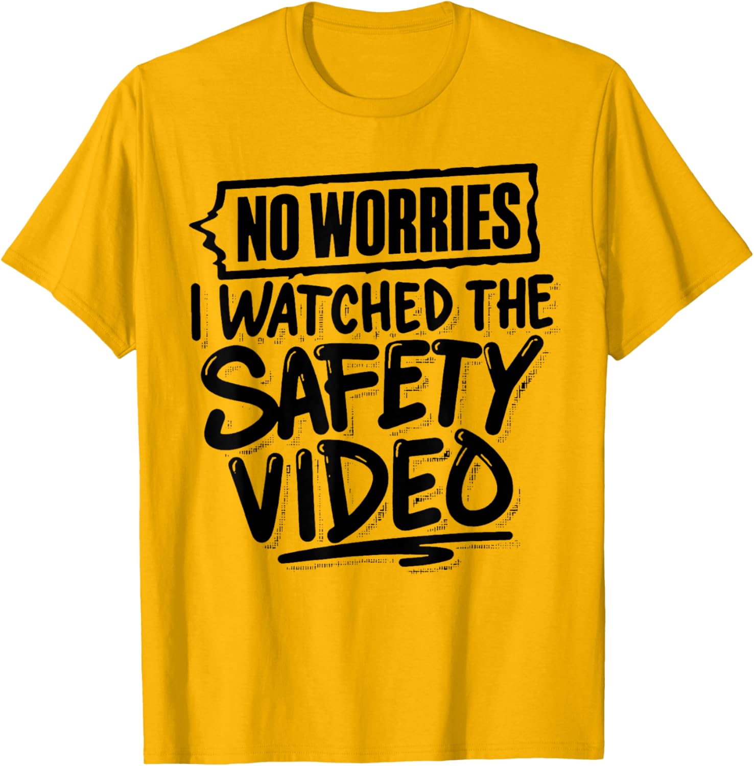 Funny No Worries I Watched The Safety Video T-Shirt for Work Fun - 12