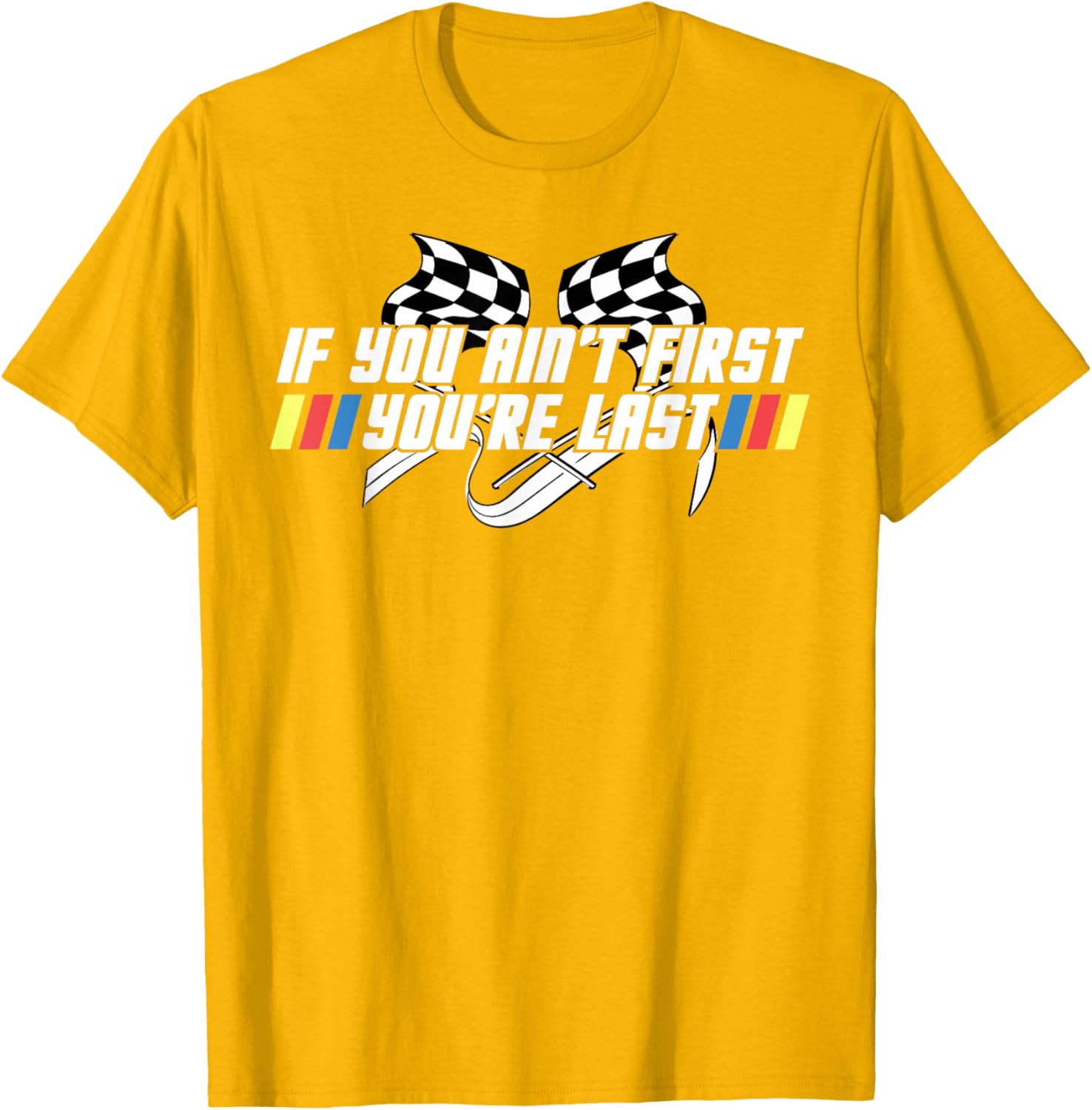 Motor Racing Lover Tee - If You Ain't First You're Last T-Shirt - 27
