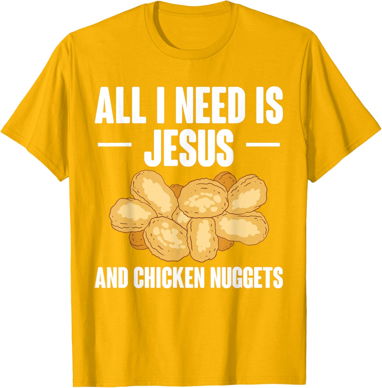 All I Need Is Jesus And Chicken Nuggets T-Shirt for Fun and Faith - 21