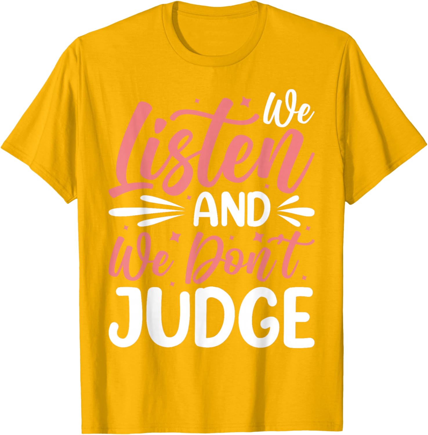 We Listen And We Don't Judge T-Shirt for Comfort and Style - 20