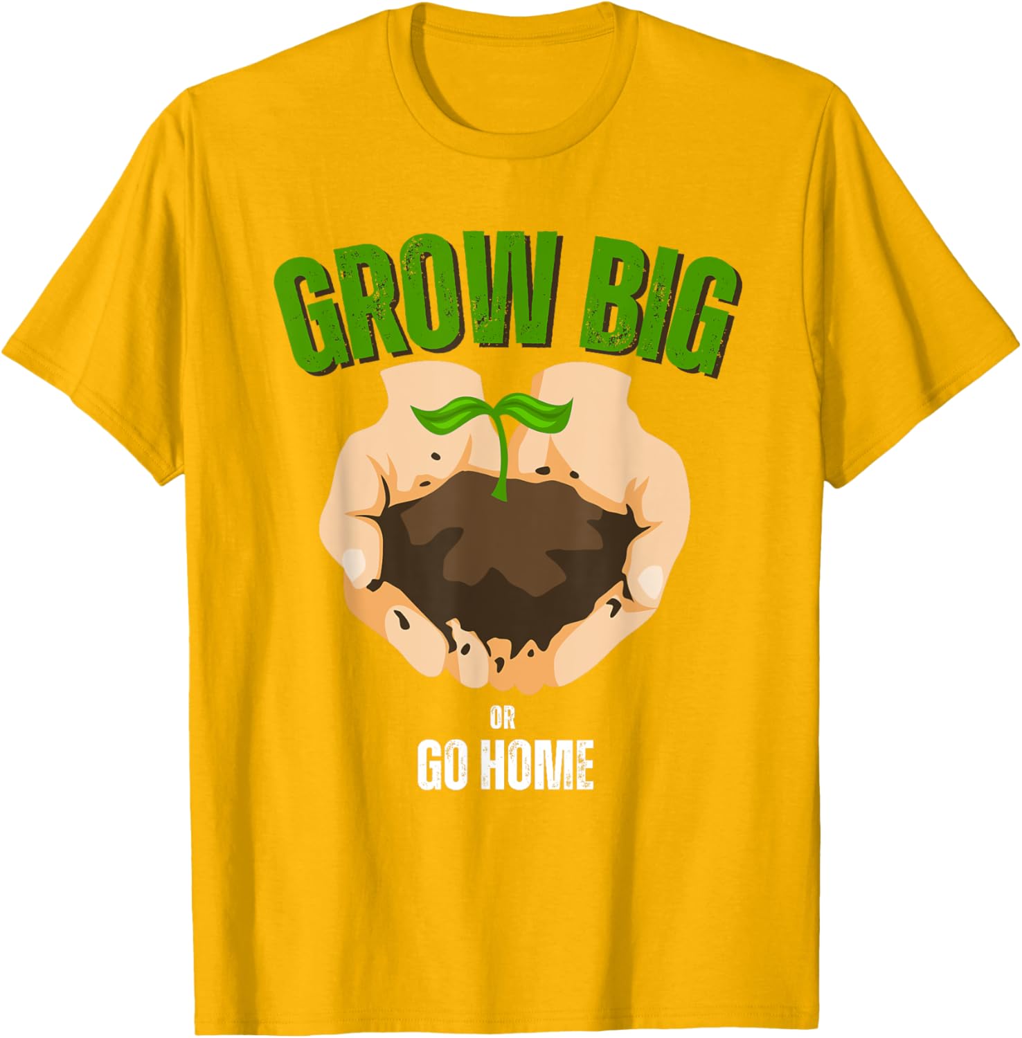Grow Big or Go Home Gardening Humor T-Shirt for Garden Lovers - 14