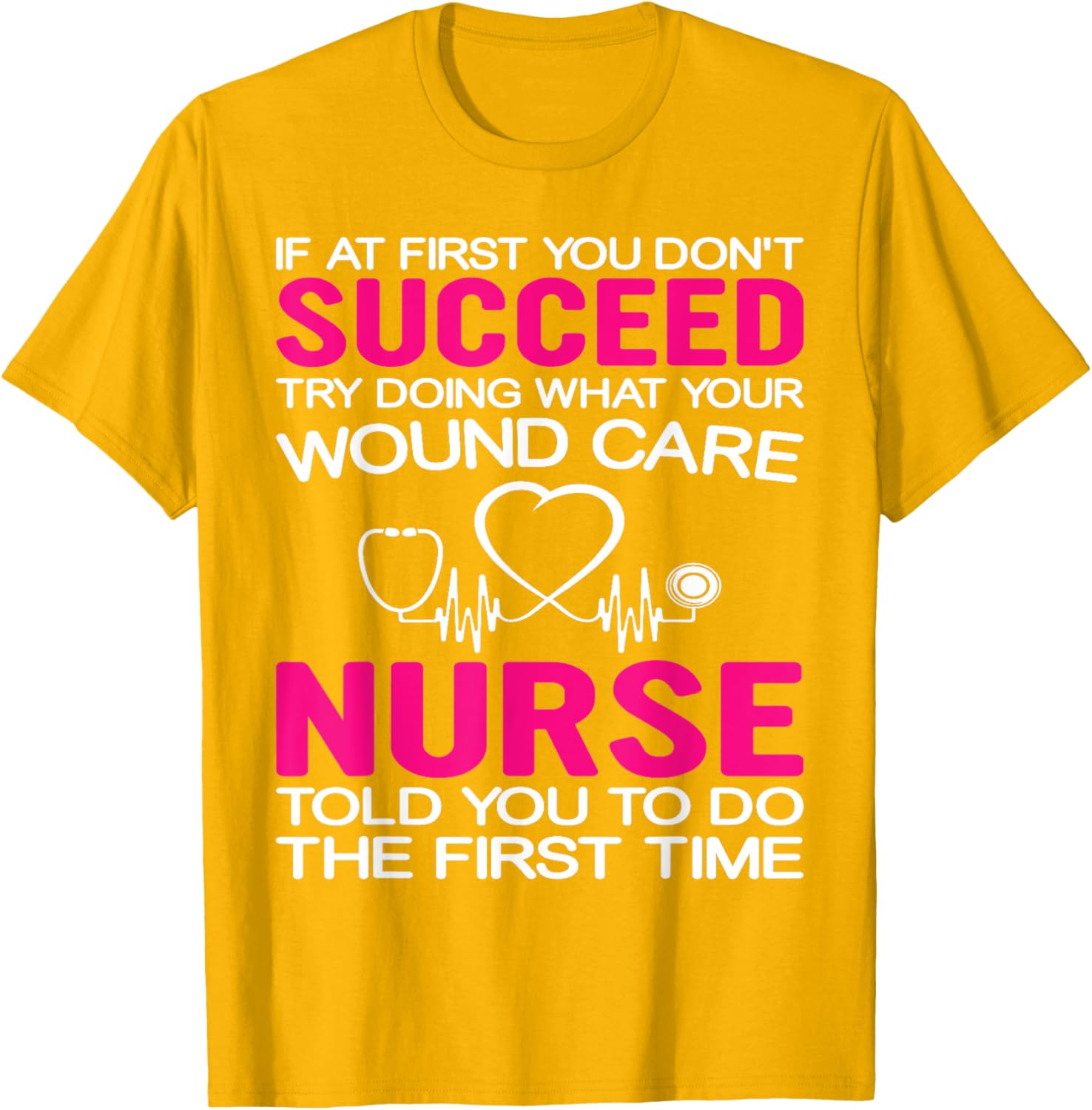 Inspirational Wound Care T-Shirt: If At First You Don't Succeed - 1