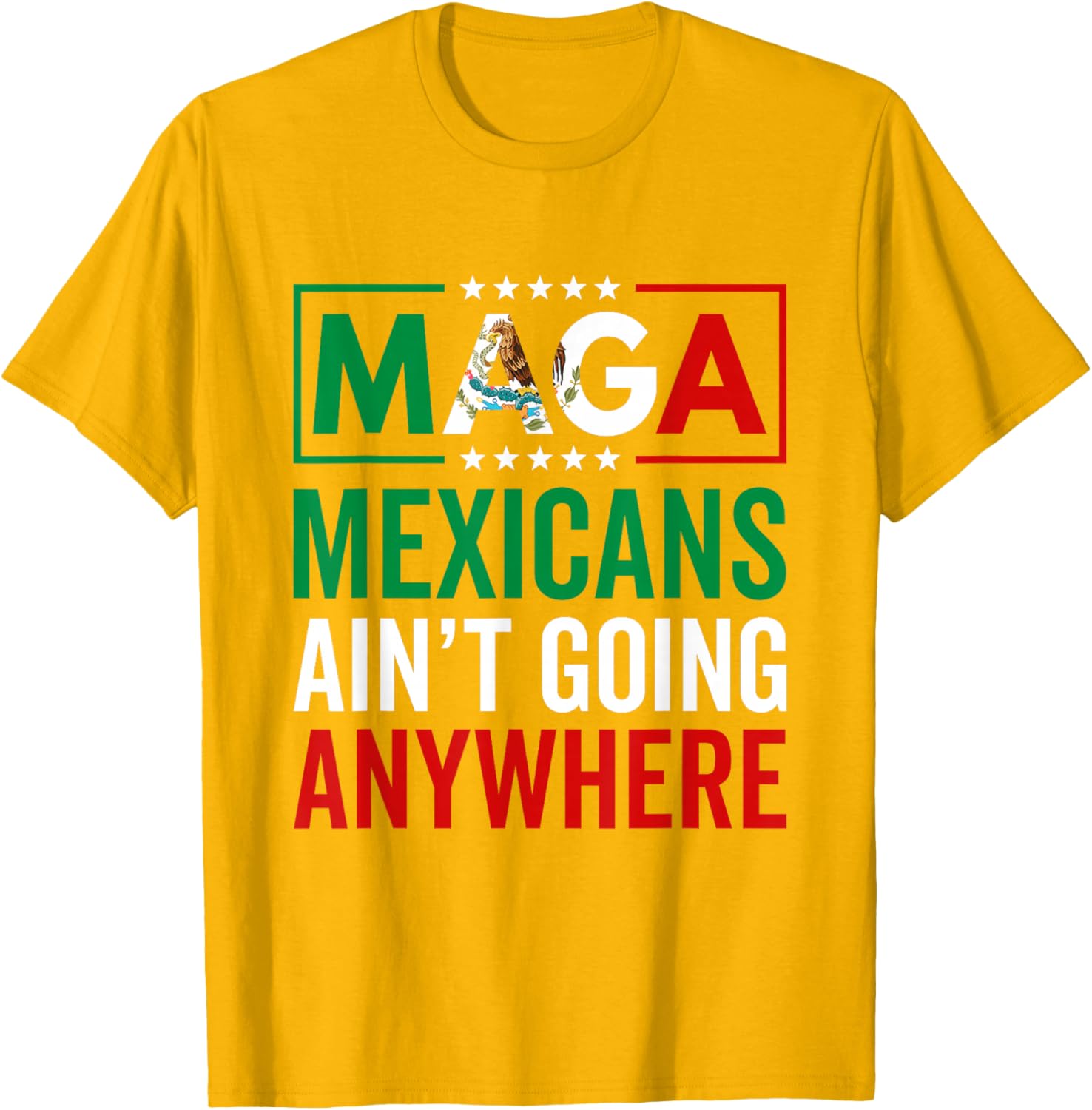 MAGA Mexicans Ain't Going Nowhere T-Shirt for Men and Women - 7