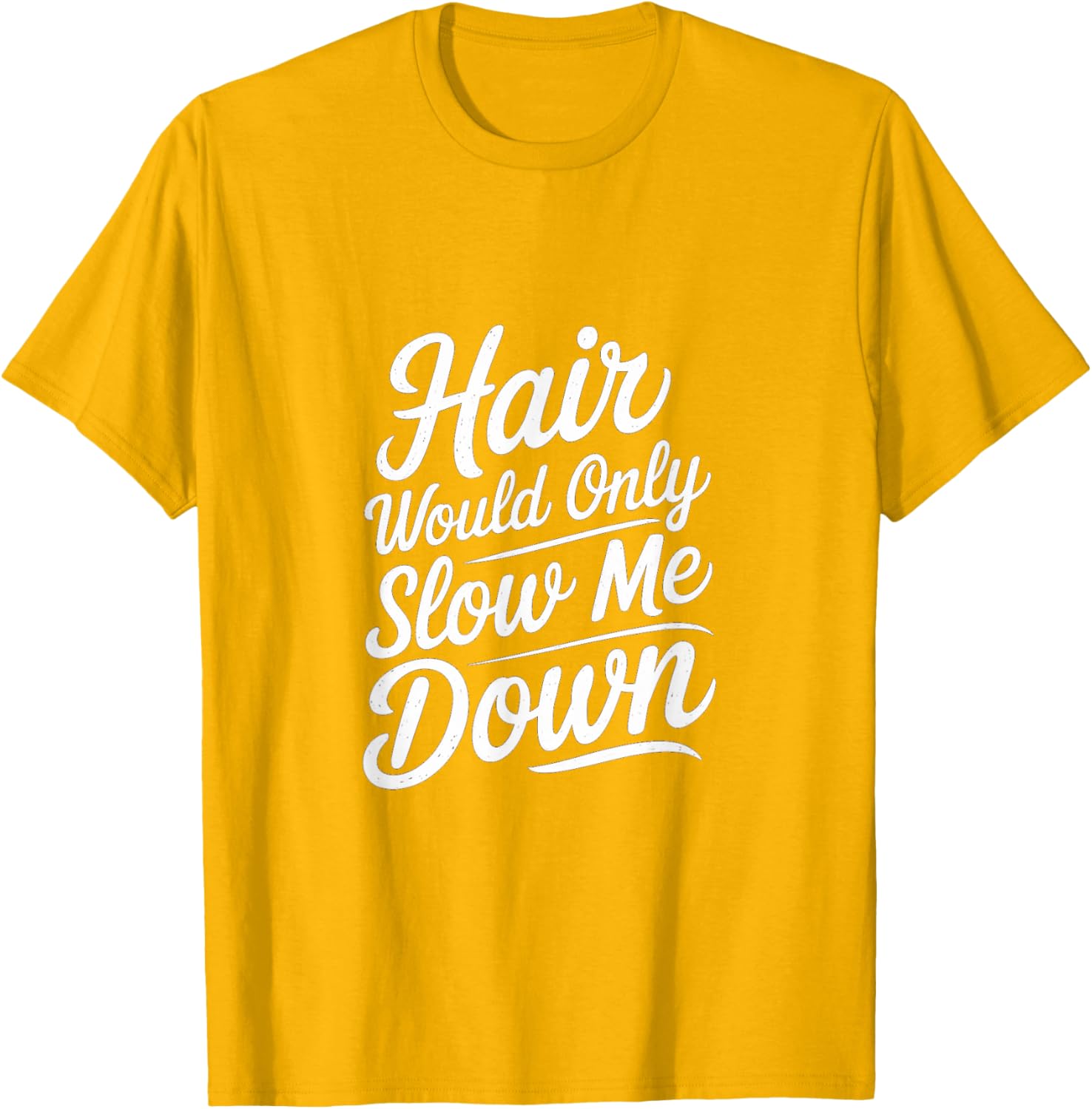 Bald Confidence T-Shirt - Hair Slows Me Down Funny Graphic Tee - 23