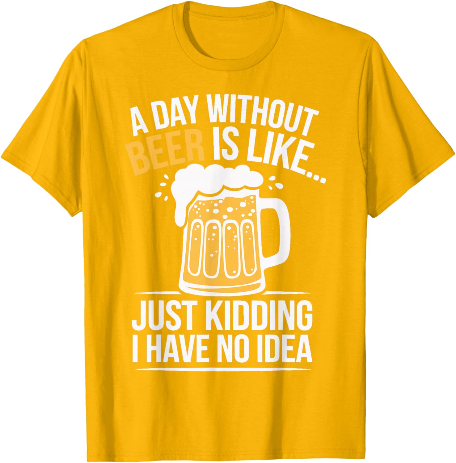 Funny A Day Without Beer Is Like T-Shirt for Beer Lovers and Friends - 5