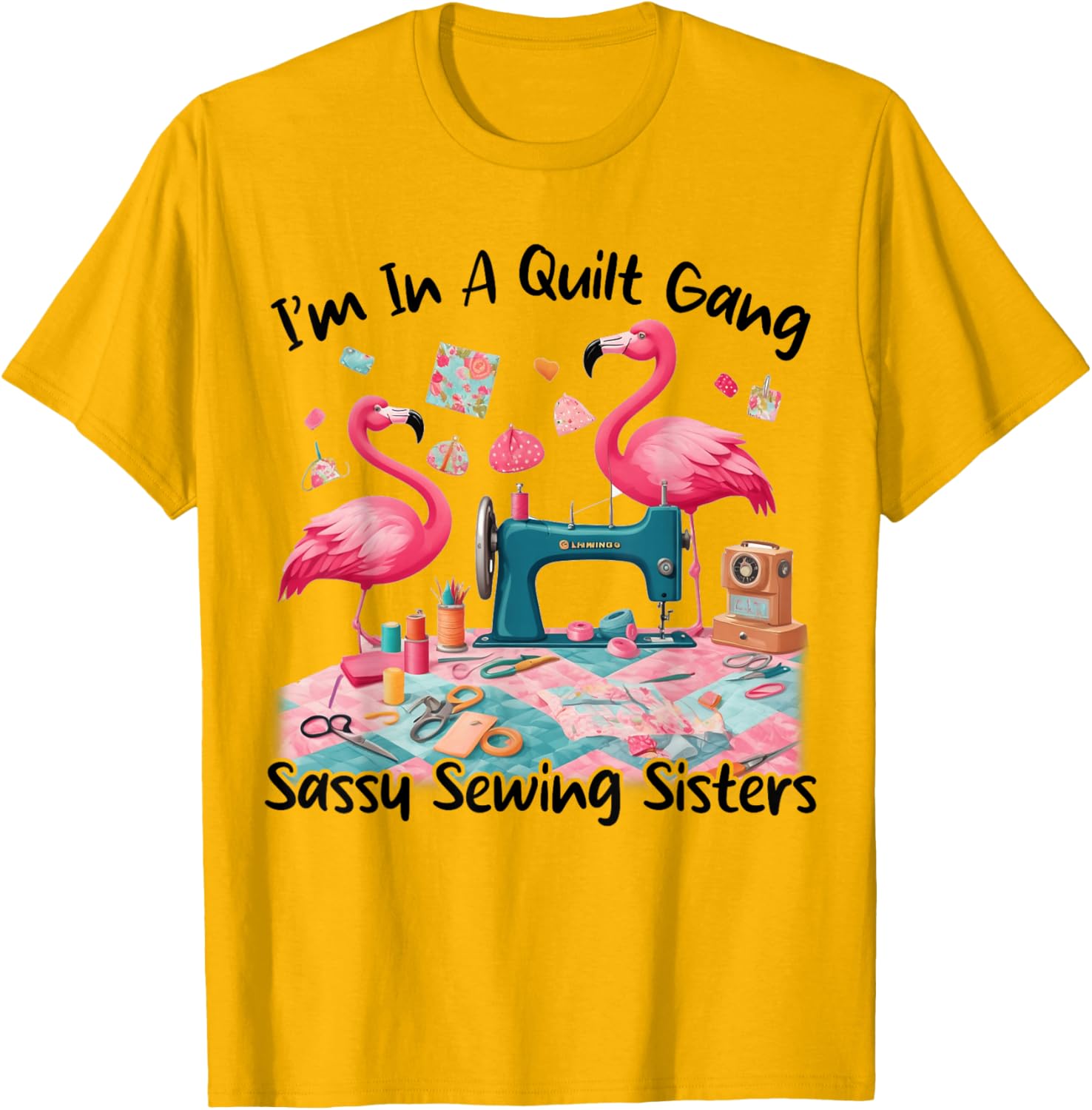 Cute I'm In A Quilt Gang Sassy Sewing Sisters T-Shirt for Craft Lovers - 17
