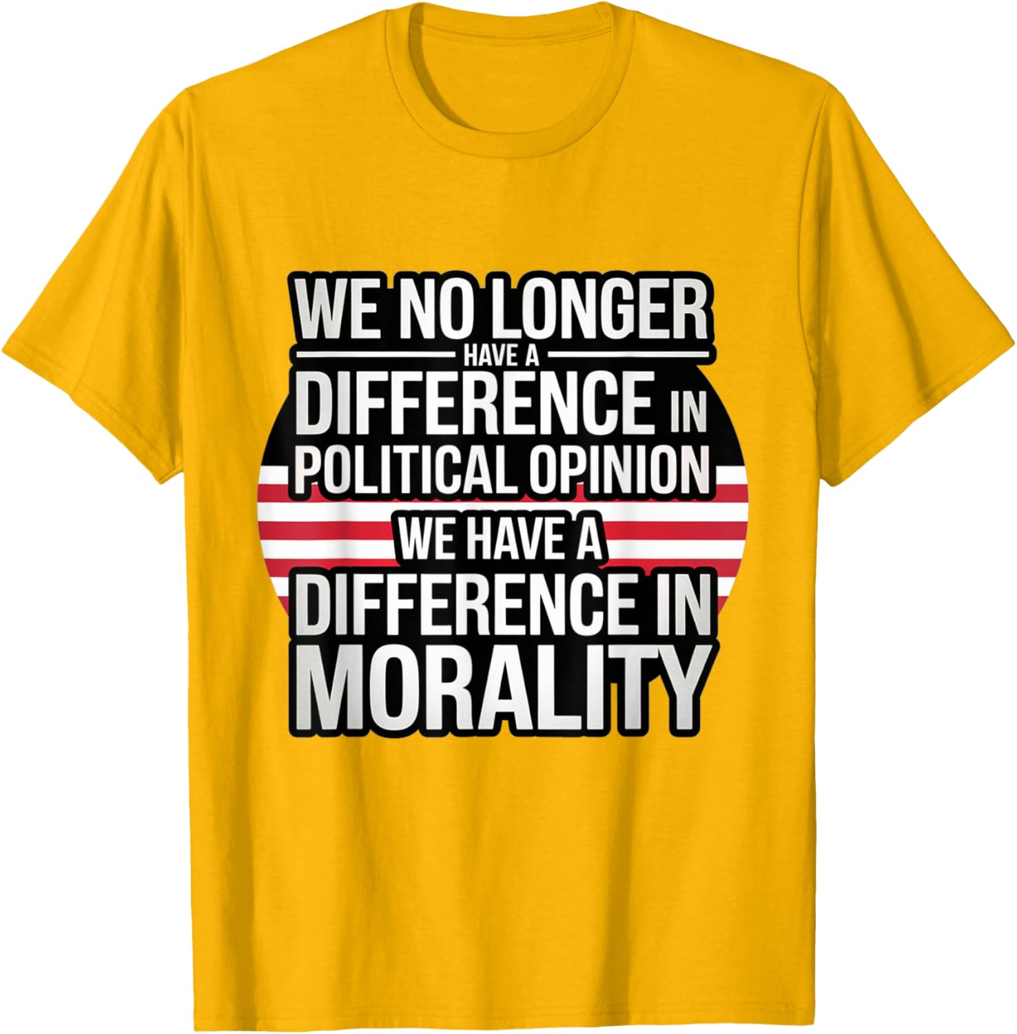We No Longer Have A Difference In Political Opinion Morality T-Shirt - 8