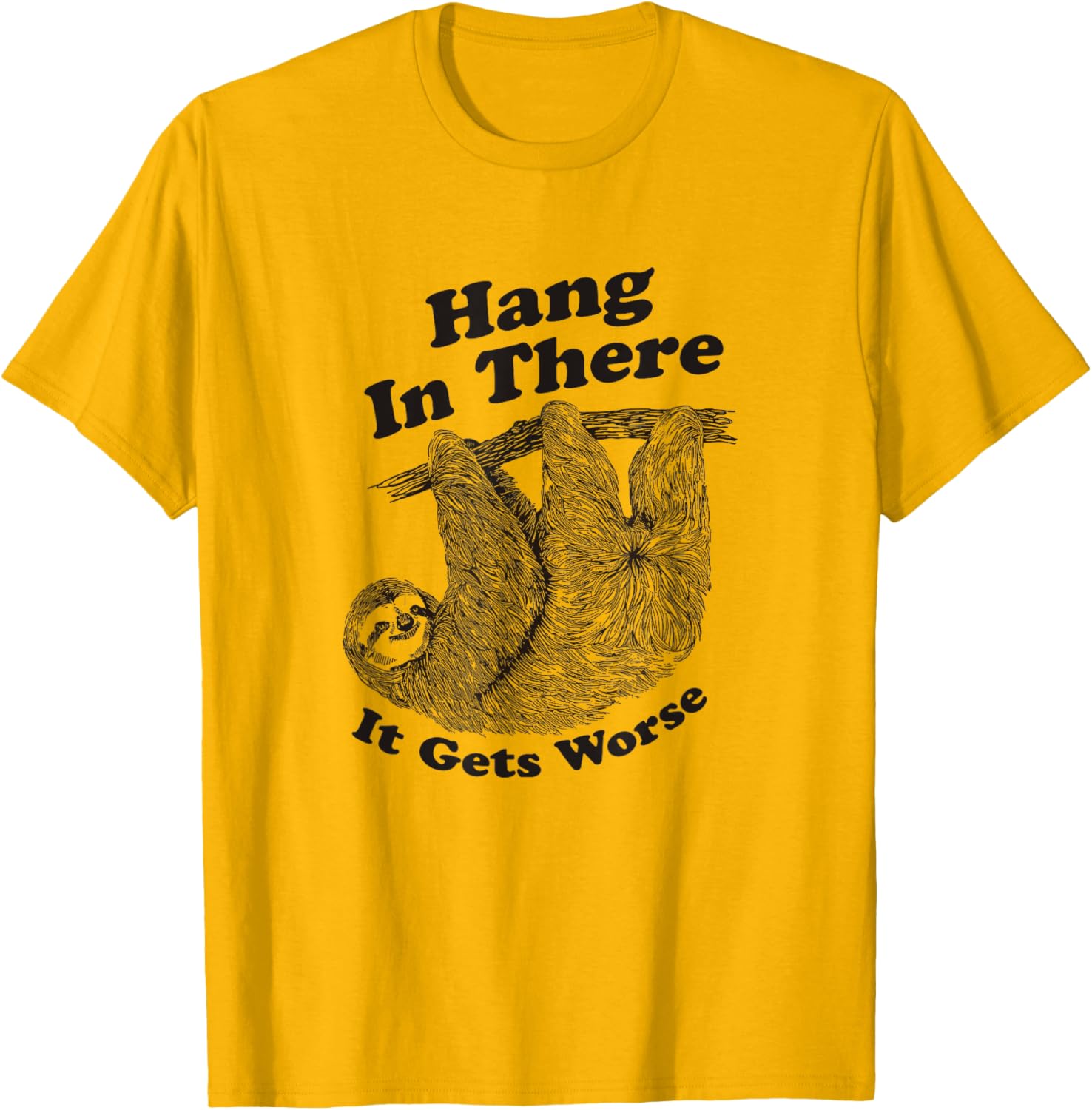 Funny Hang In There It Gets Worse Shirt for Men and Women T-Shirt - 7