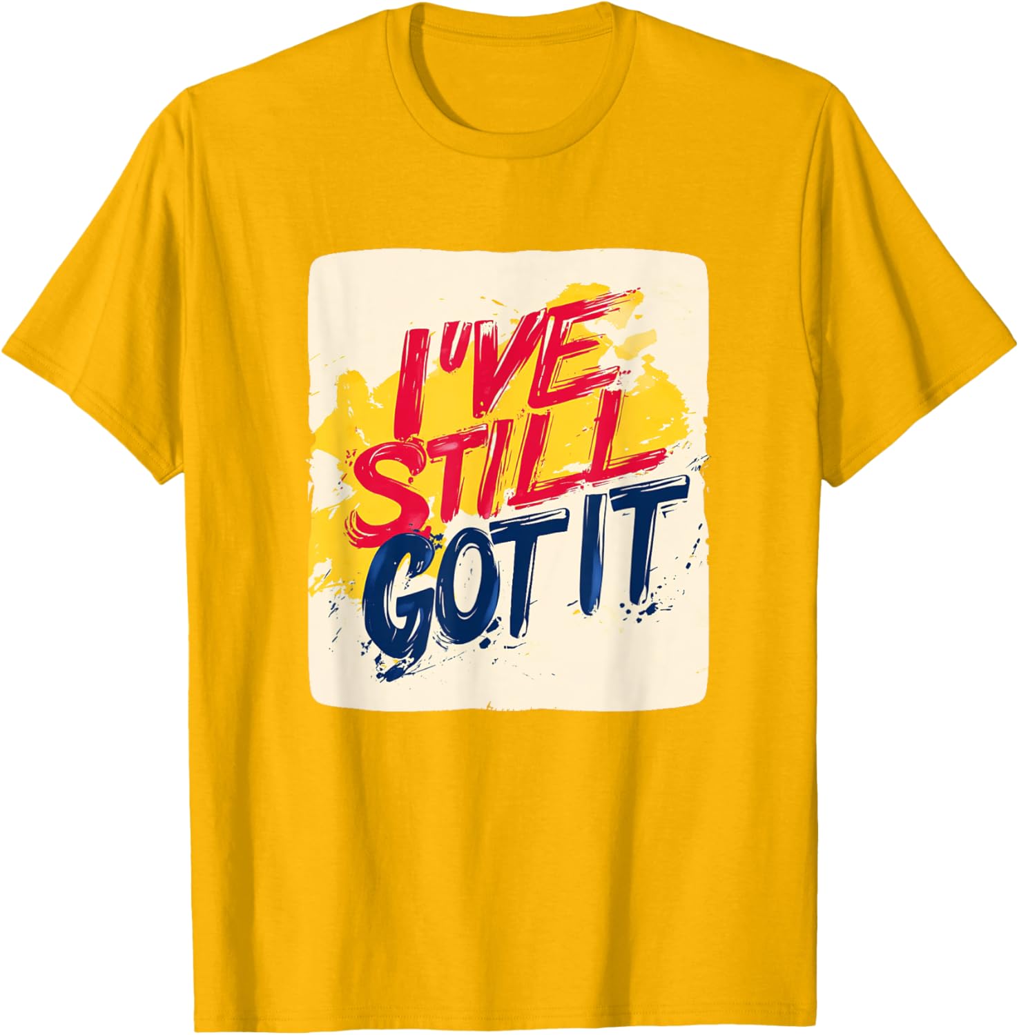 Stylish I've Still Got It Emblem T-Shirt for Casual Wear and Gifts - 1