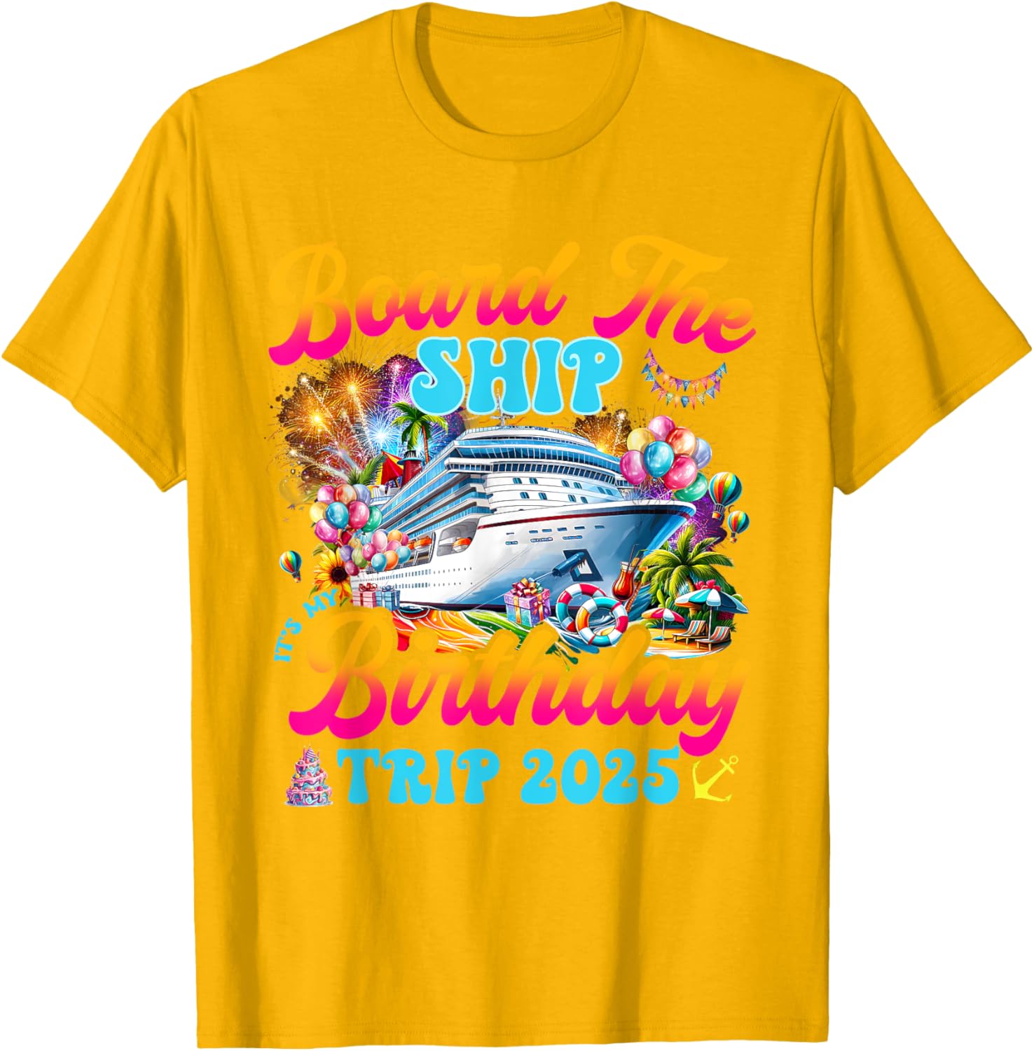 Board The Ship Birthday Cruise Vacation 2025 T-Shirt for Fun Celebrations - 25