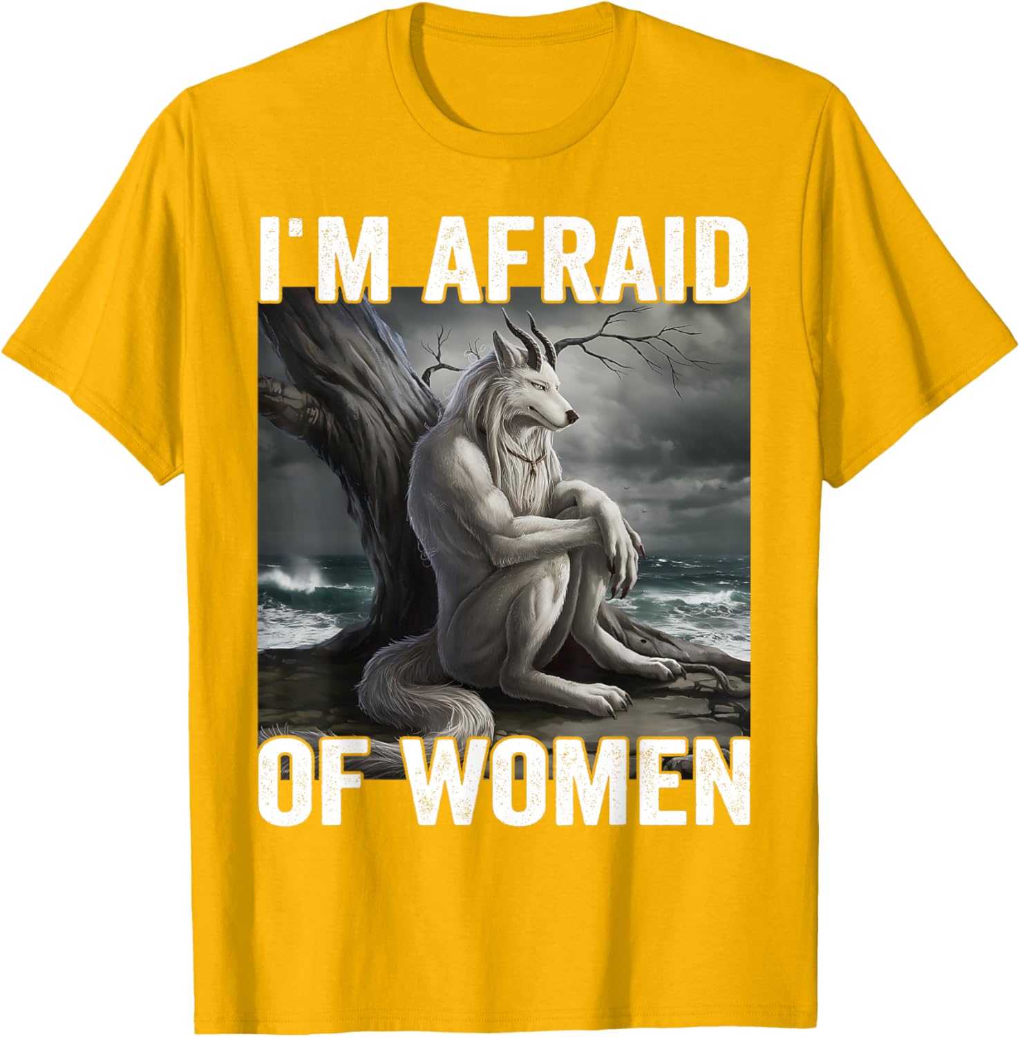 Funny Werewolf Meme T-Shirt - I Am Afraid Of Women, Unique Gift Idea - 3
