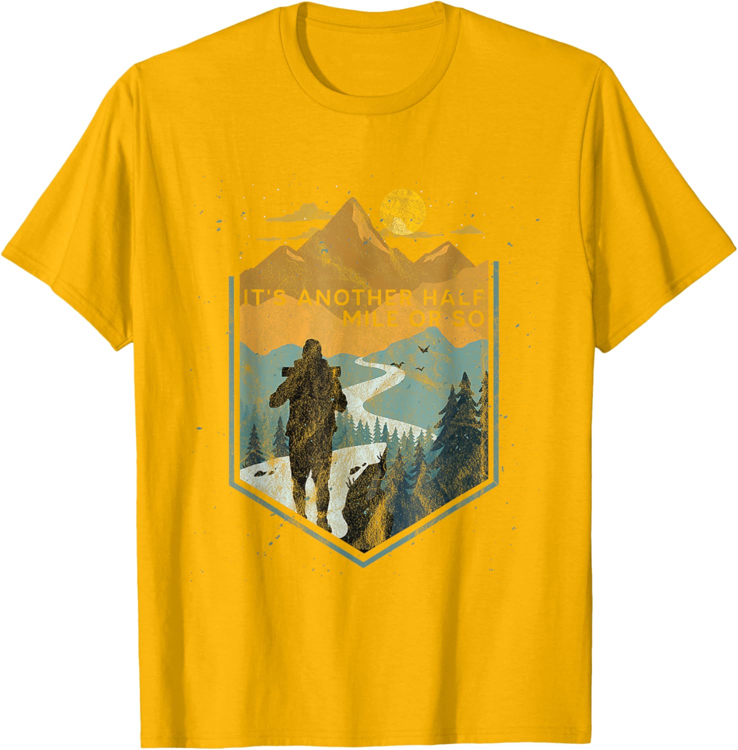 Its Another Half Mile or So Mountain Hiking T-Shirt for Outdoor Adventures - 17