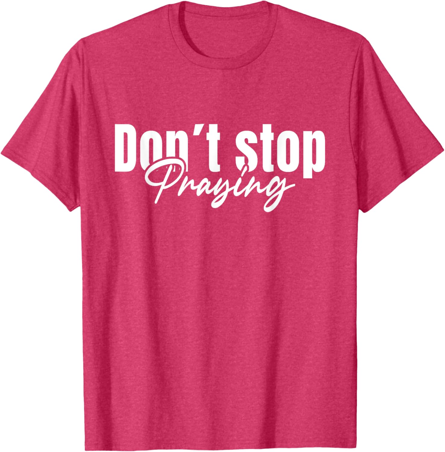 Christian Faith Do Not Stop Praying T-Shirt for Men and Women - 4