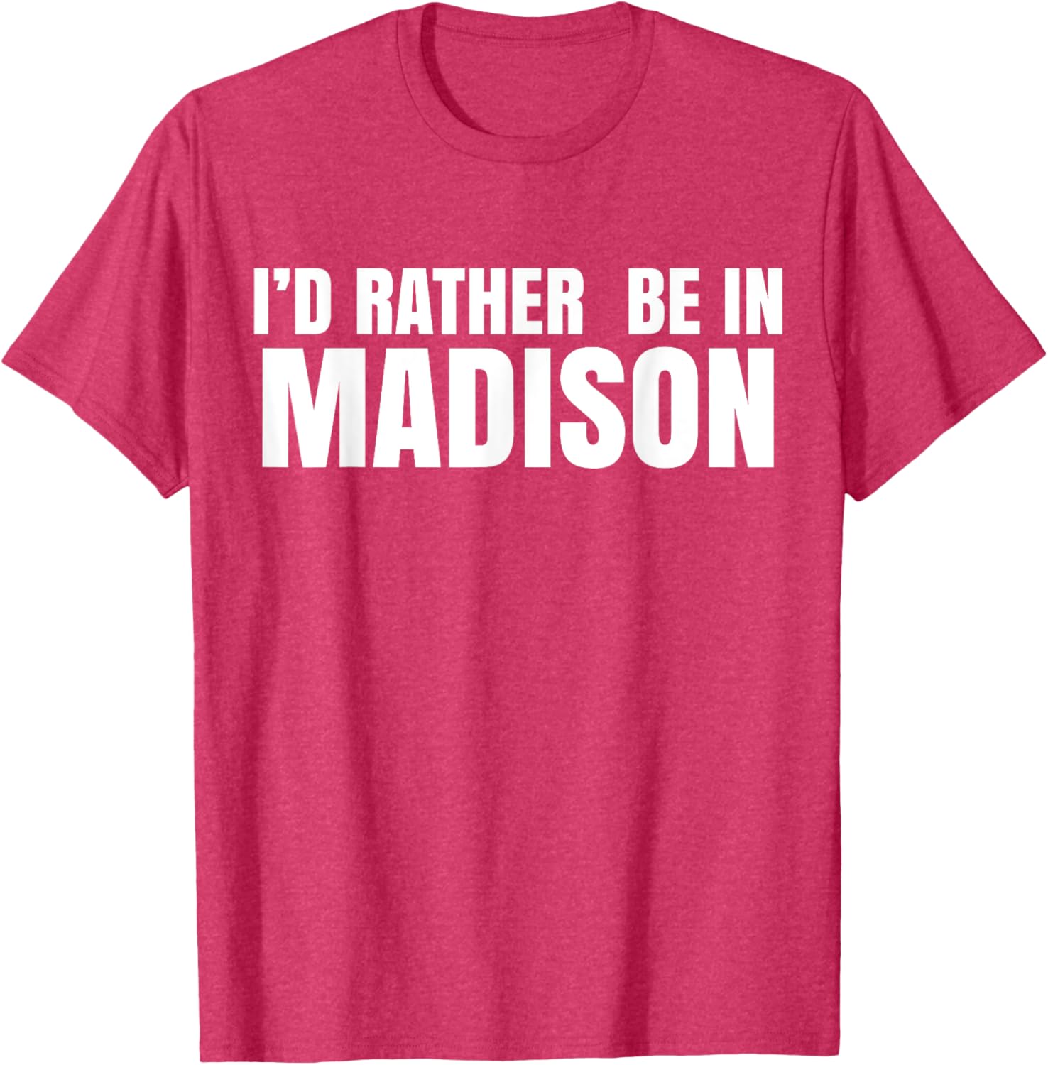 I'd Rather Be in Madison T-Shirt for Fun Style and Comfort - 4