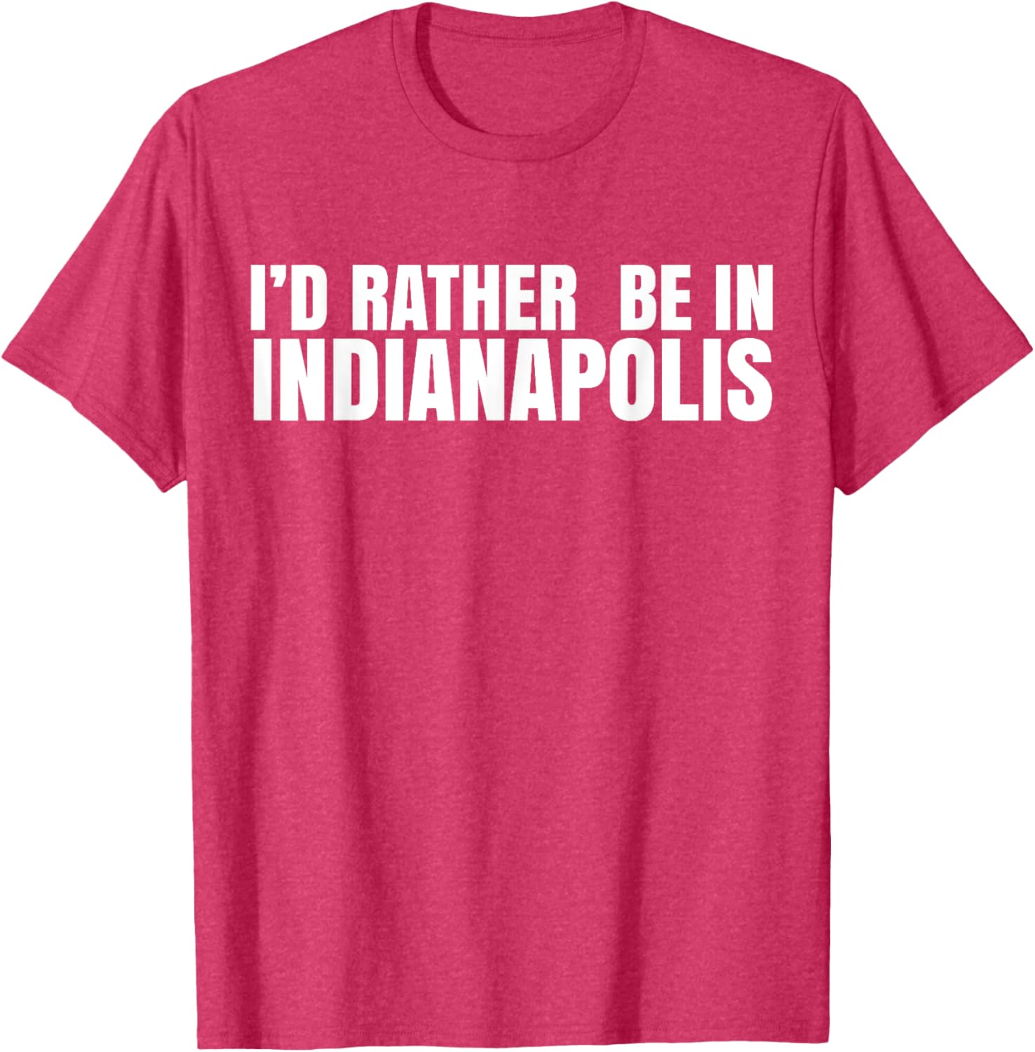 I'd Rather Be in Indianapolis T-Shirt for City Lovers and Tourists - 13