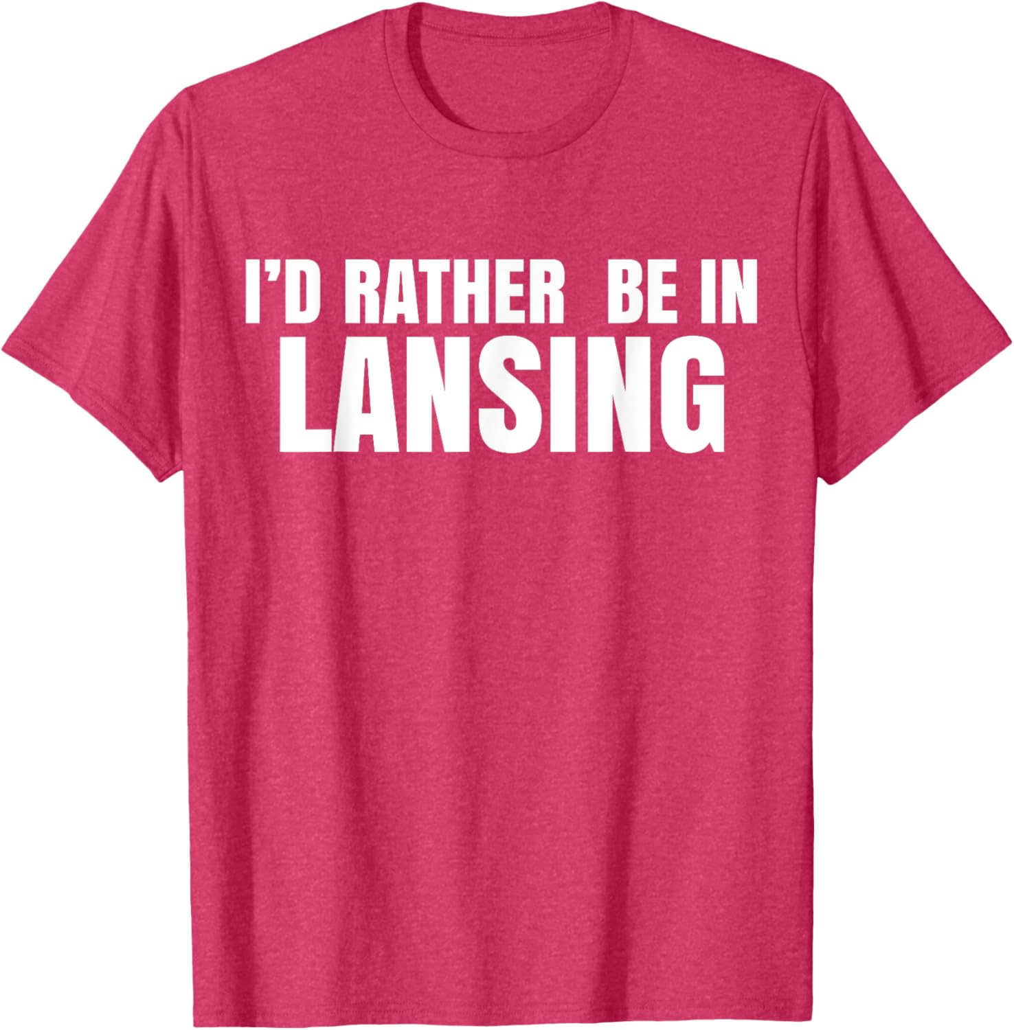 I'd Rather Be in Lansing T-Shirt for Casual Comfort and Style - 7