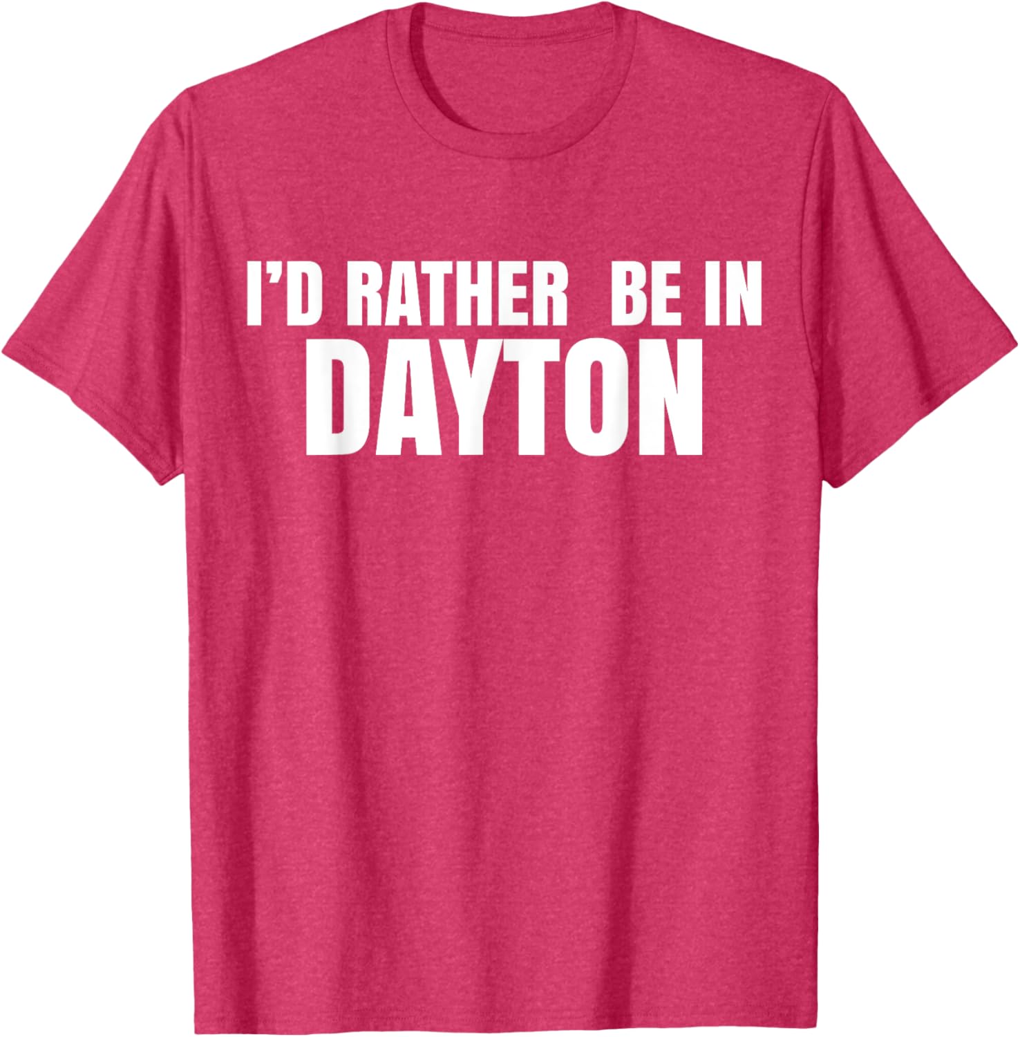 I'd Rather Be in Dayton T-Shirt Fun Casual Wear for Travel Lovers - 24