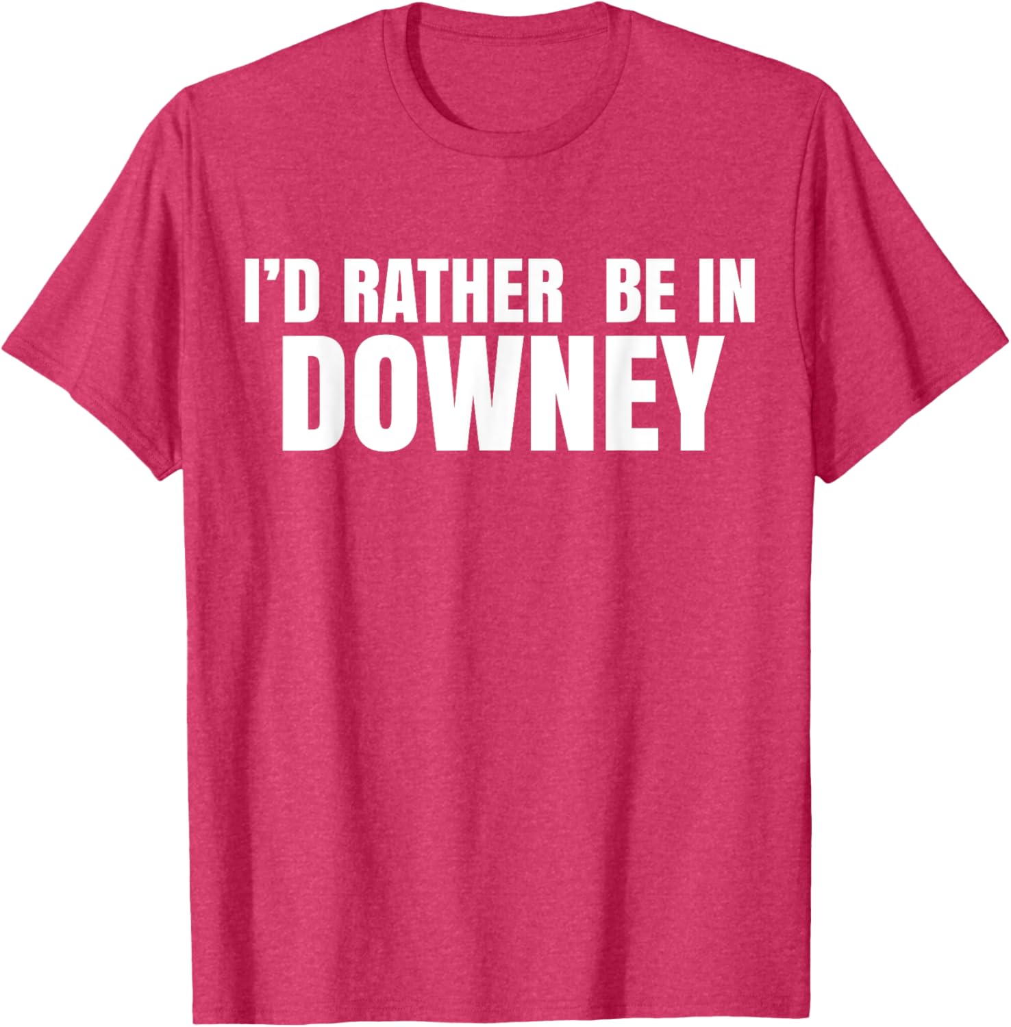 I'd Rather Be in Downey T-Shirt for Casual Style and Comfort - 24