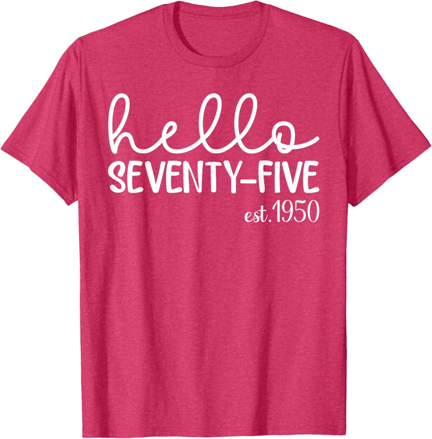 Hello Seventy-Five 75th Birthday T-Shirt for 75 Year Old Woman - 15