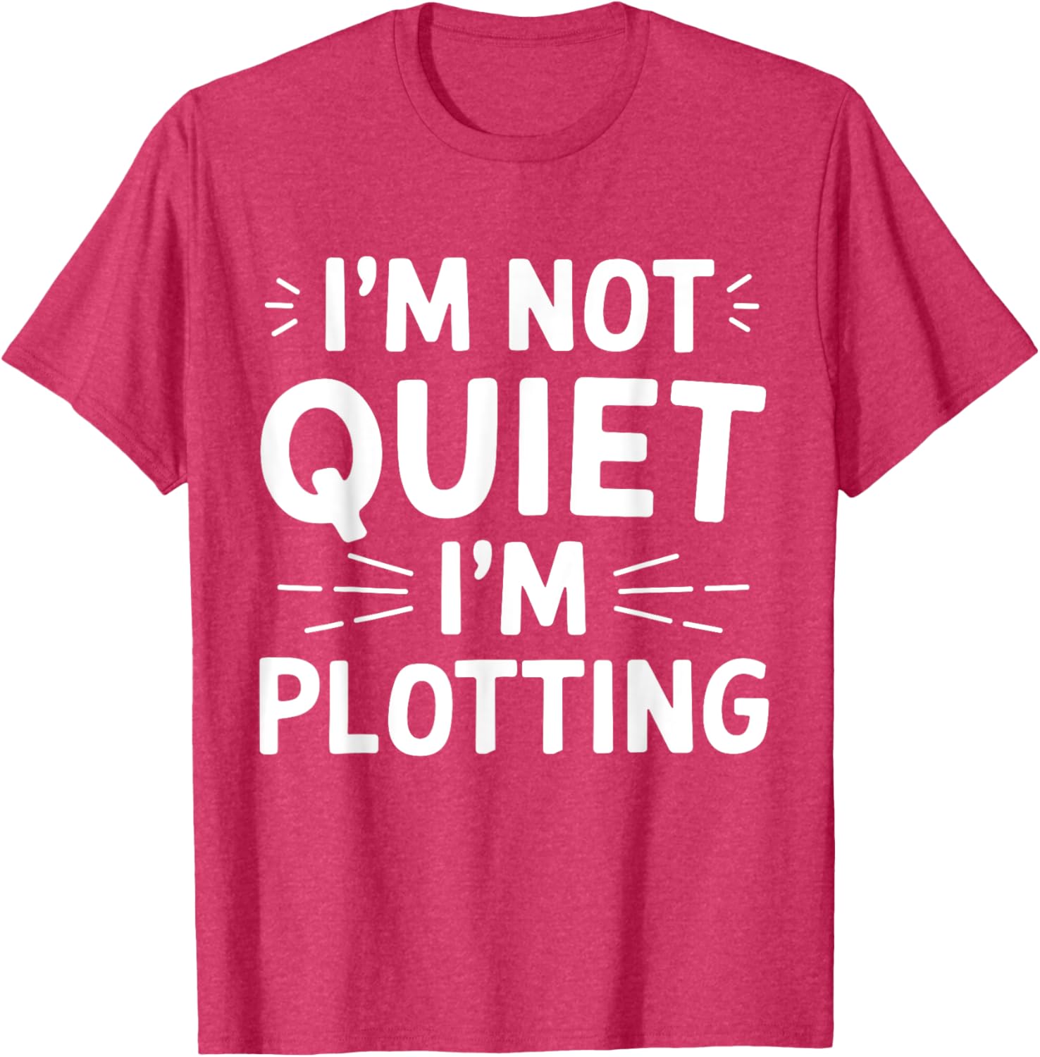 I'm Not Quiet I'm Plotting Funny Graphic T-Shirt for Creative Minds - 9