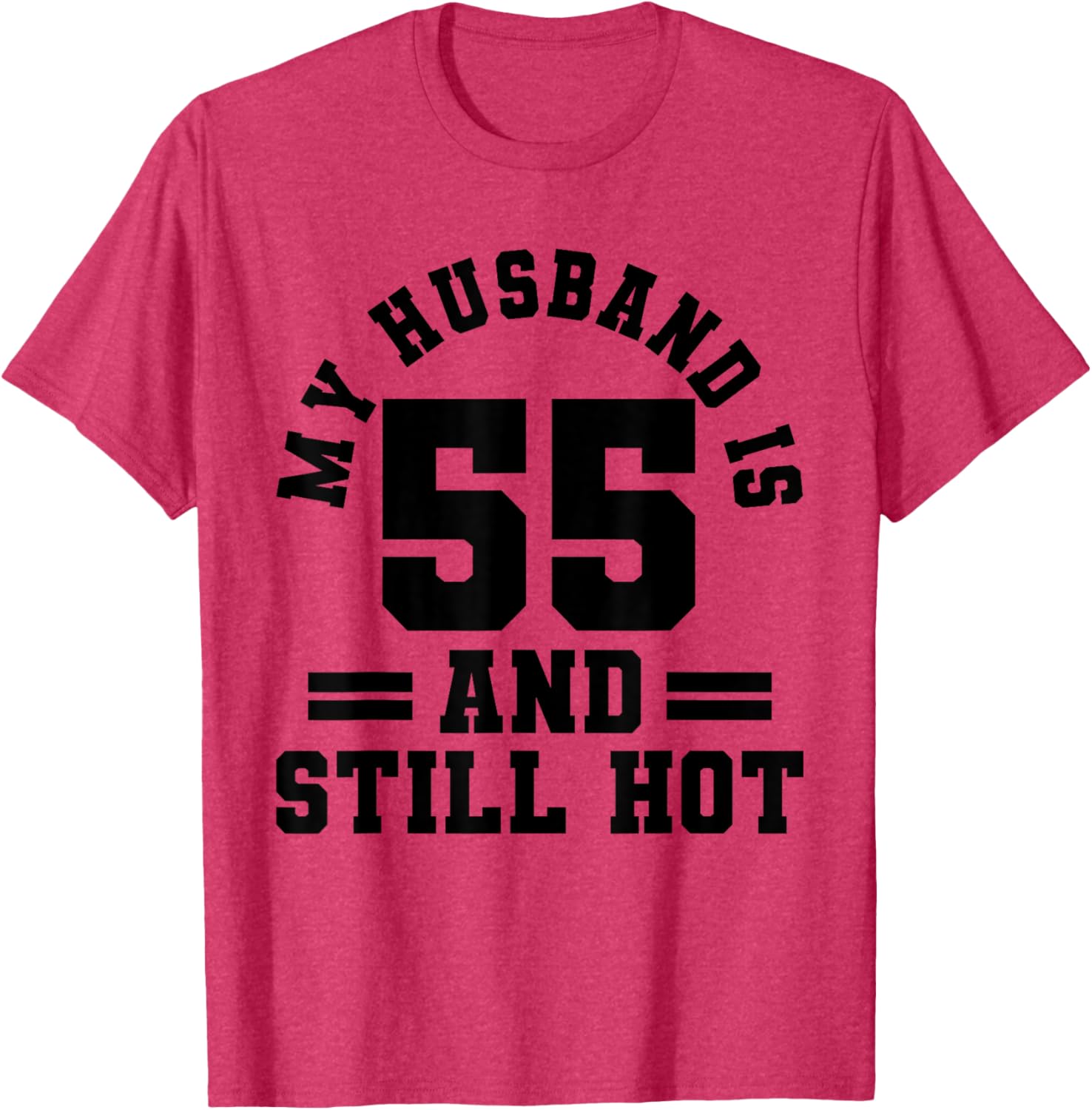 My Husband Is 55 and Still Hot 55th Birthday Party T-Shirt Gift - 10
