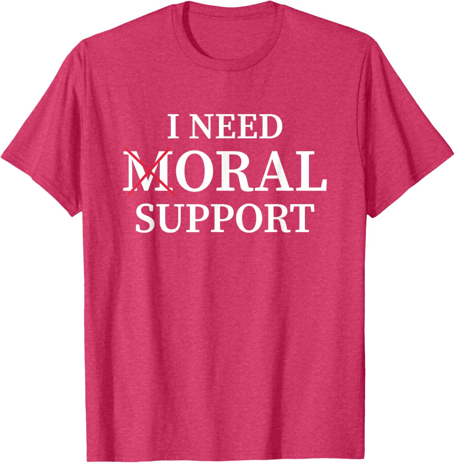 I Need Moral Support Silent M T-Shirt for Supportive Friends - 10