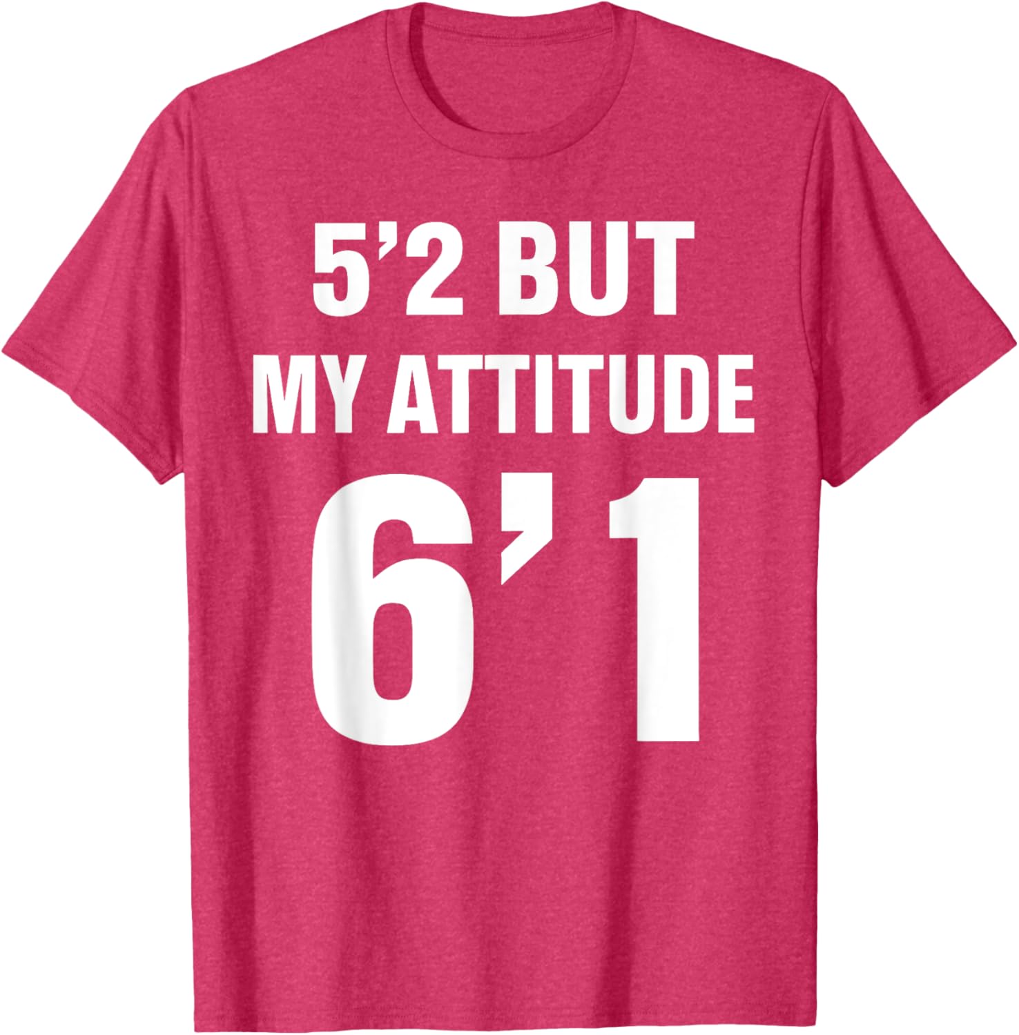Funny 5'2 But My Attitude 6'1 T-Shirt for Men and Women - Cool Quote Tee - 10