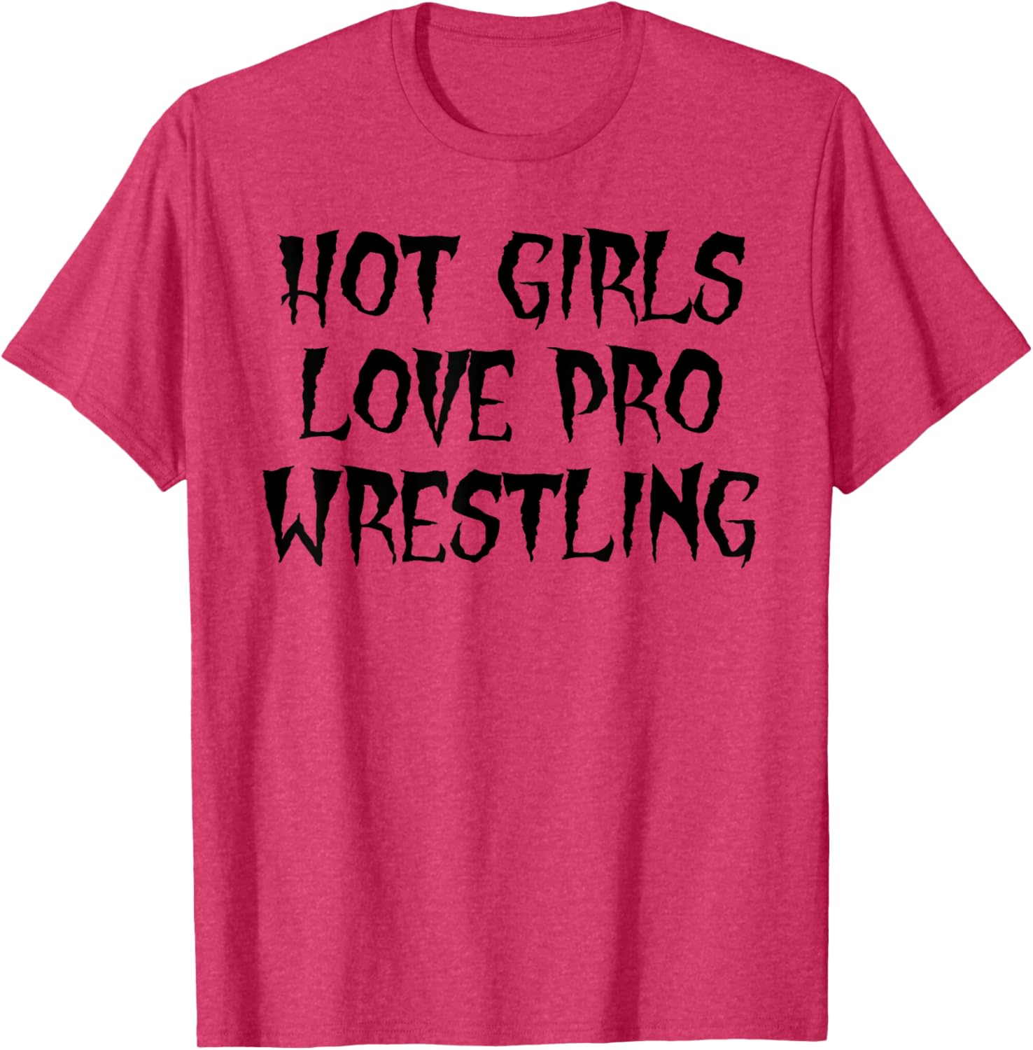 Hot Girls Love Pro Wrestling Funny Quote T-Shirt for Men - 1