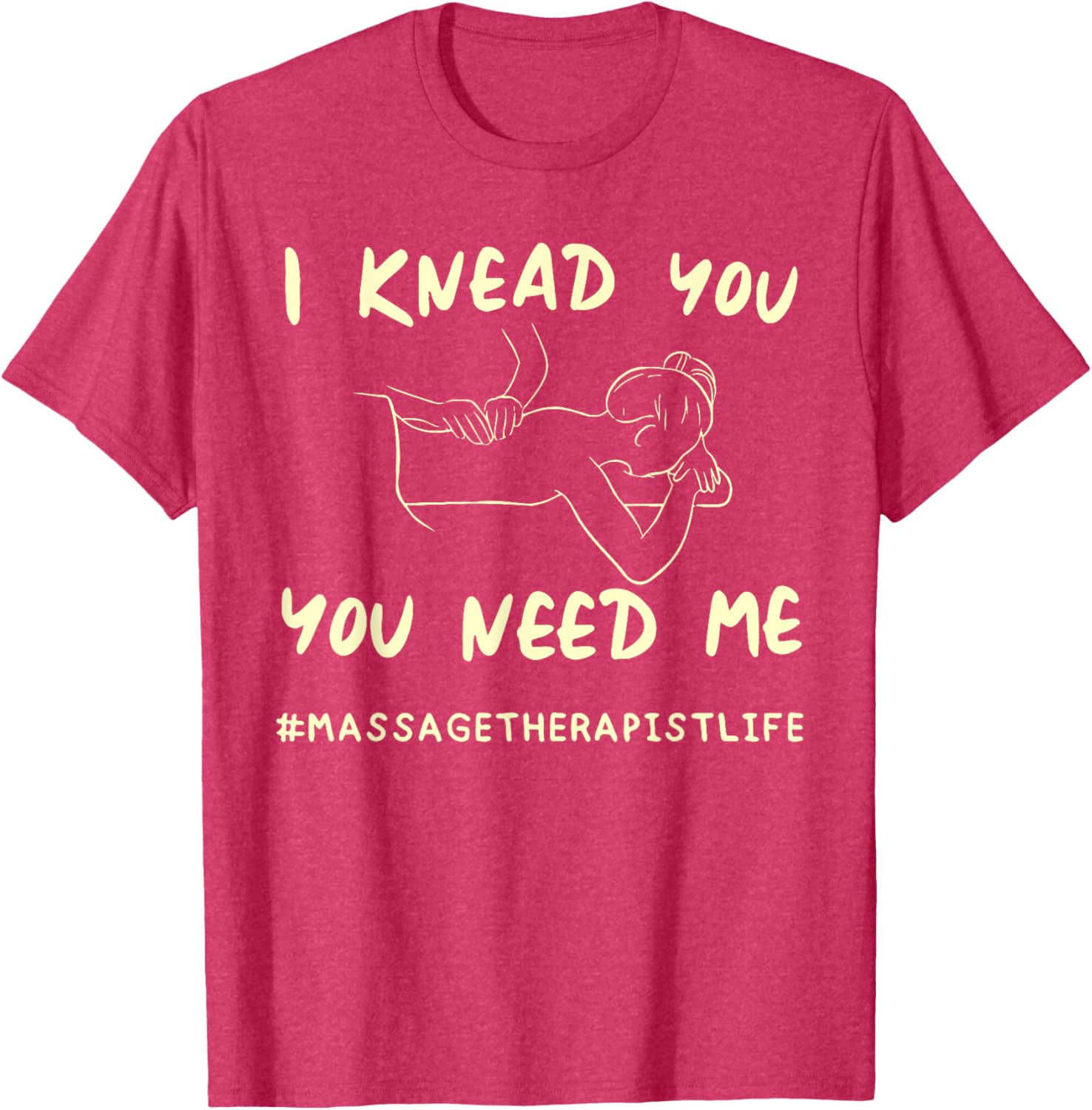 I KNEAD YOU YOU NEED ME Funny Massage Therapist T-Shirt for Therapists - 7