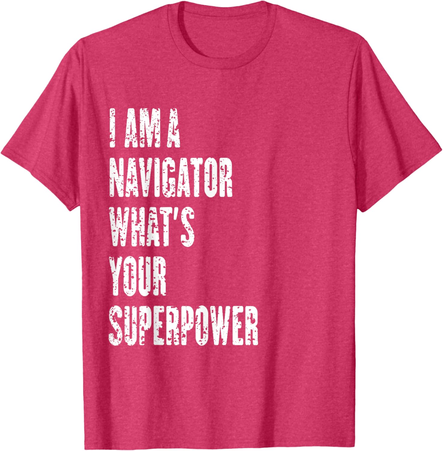 I Am a Navigator What's Your Superpower T-Shirt for Adventure Lovers - 5