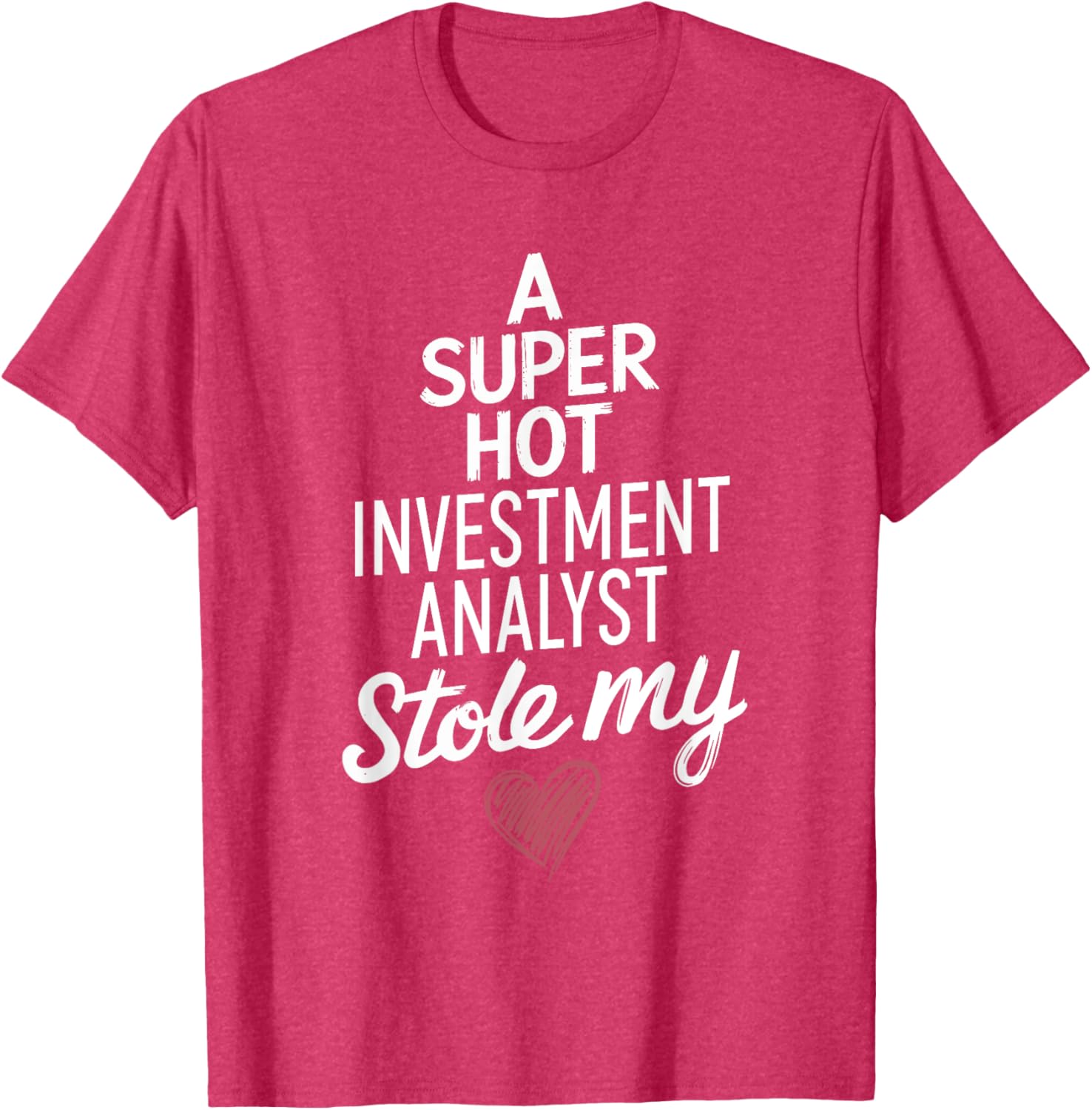 Super Hot Investment Analyst Stole My Heart Valentine's Day T-Shirt - 15