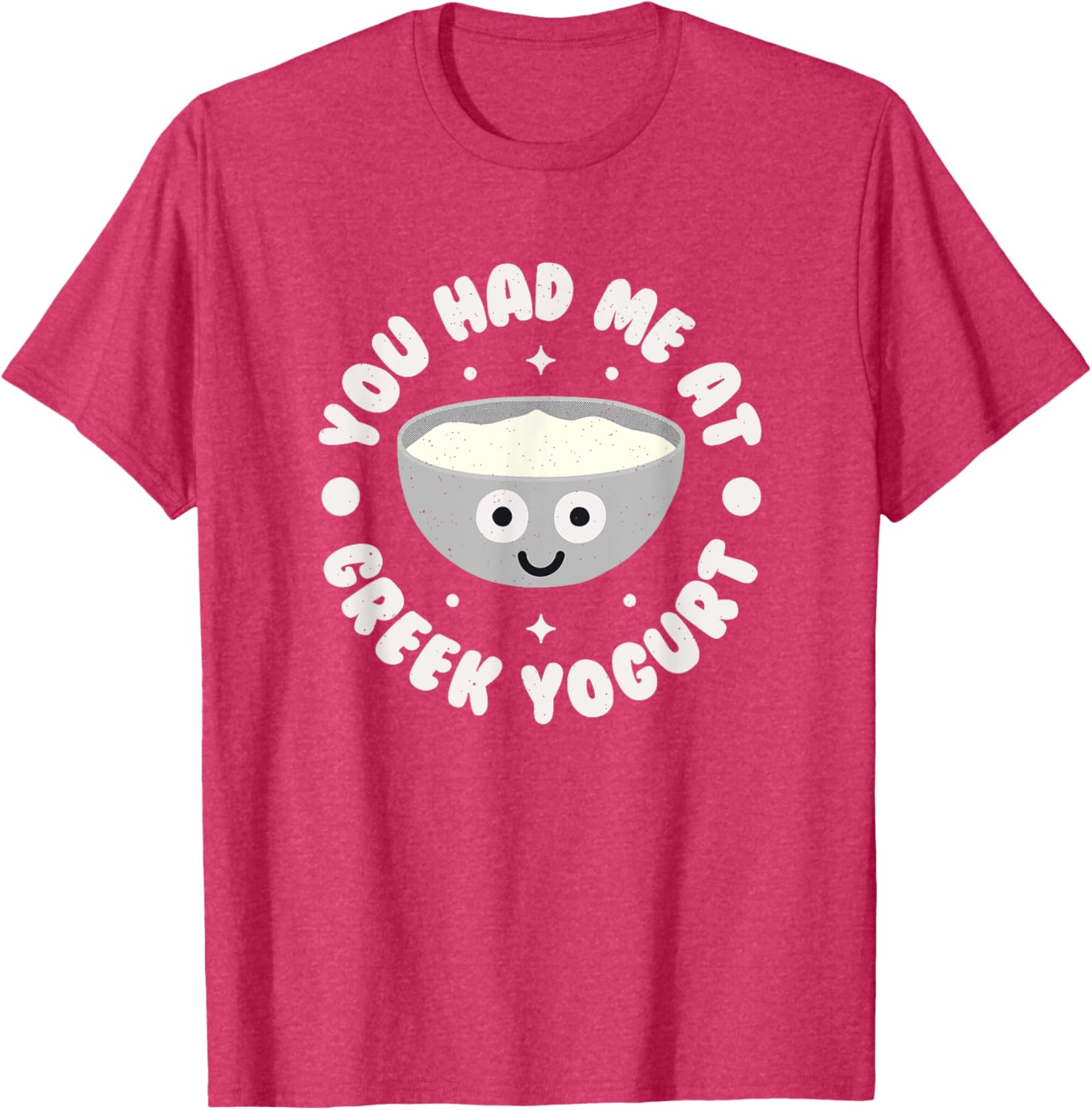 You Had Me At Greek Yogurt Funny T-Shirt for Yogurt Lovers - 18