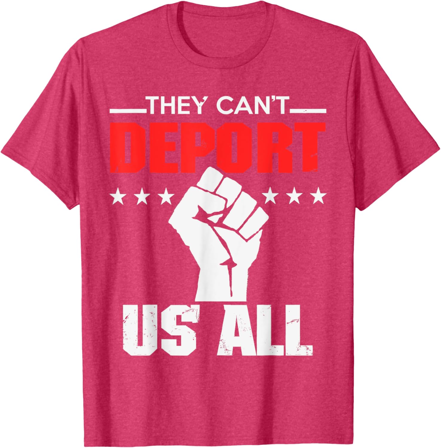 They Can't Deport Us All Immigration Activist T-Shirt for Solidarity - 20