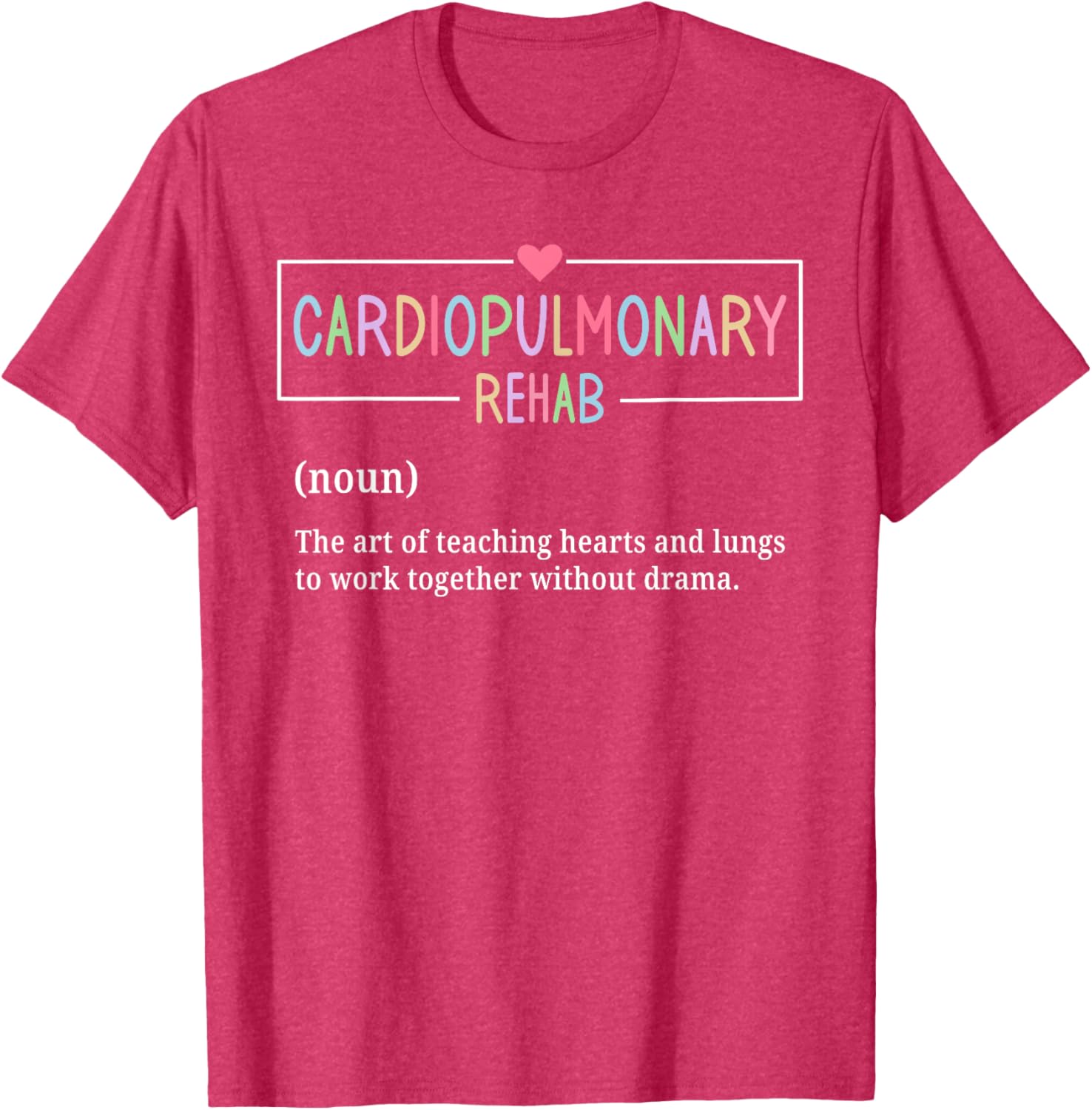Cardiopulmonary Rehabilitation Nurse T-Shirt for Rehab Enthusiasts - 16