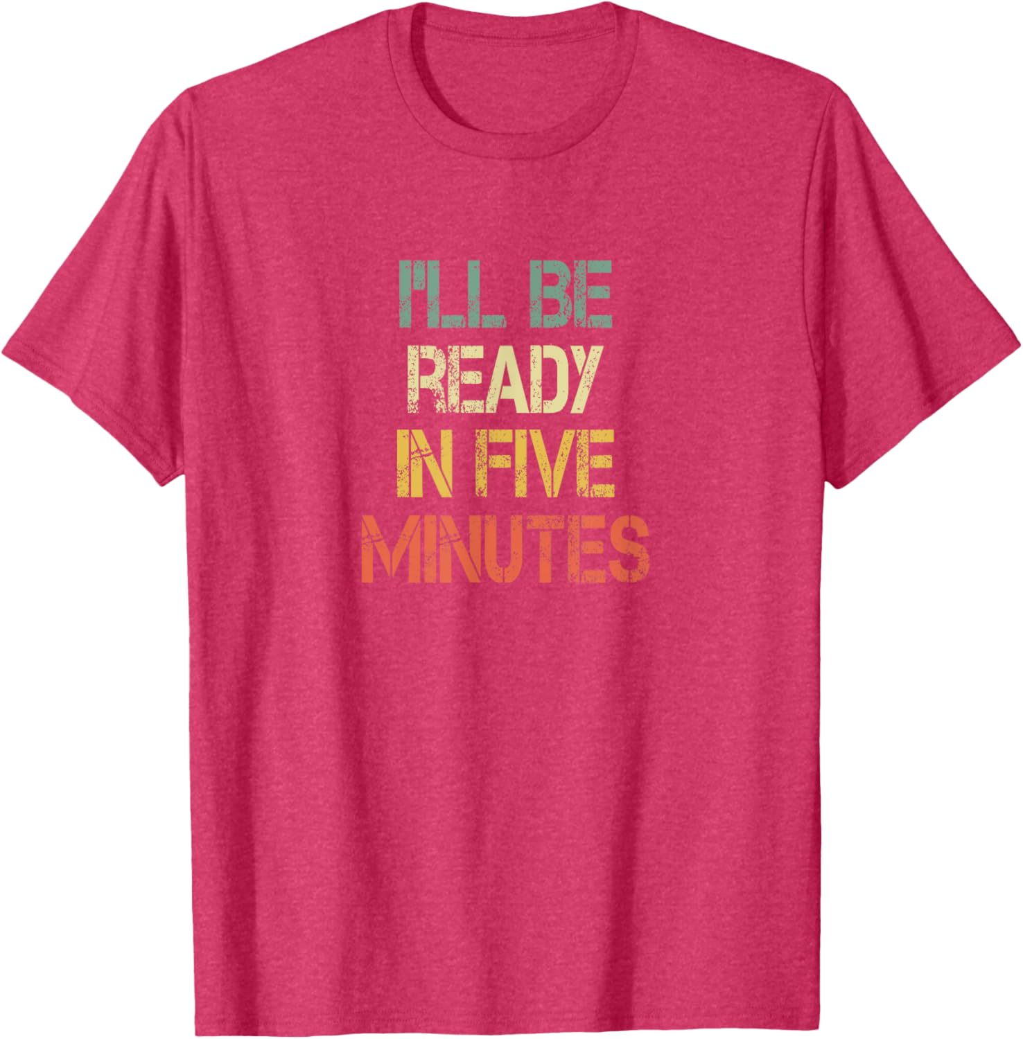 Funny Always Late I'll Be Ready in 5 Minutes T-Shirt for Laughs - 5
